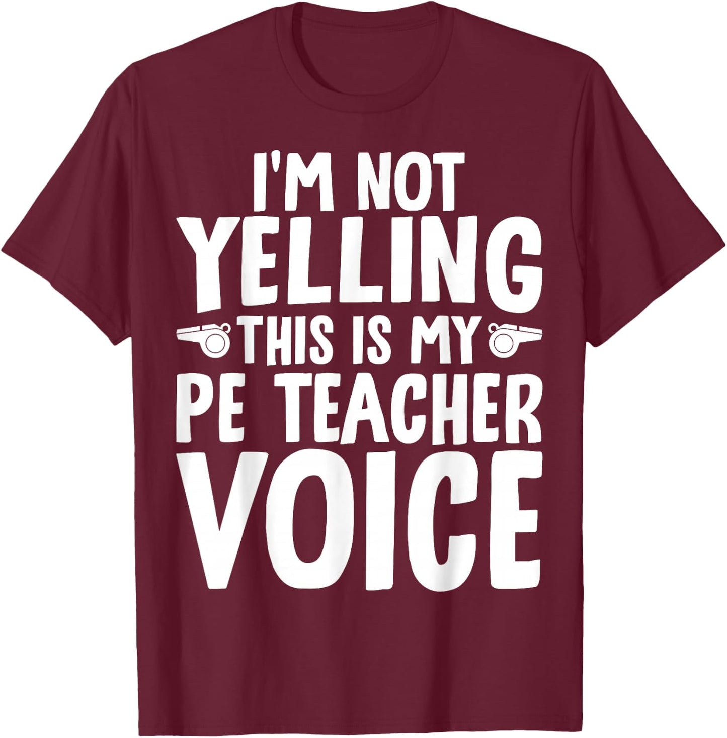 I'm Not Yelling This is My PE Teacher Voice T-Shirt - T-Shirt | Maroon