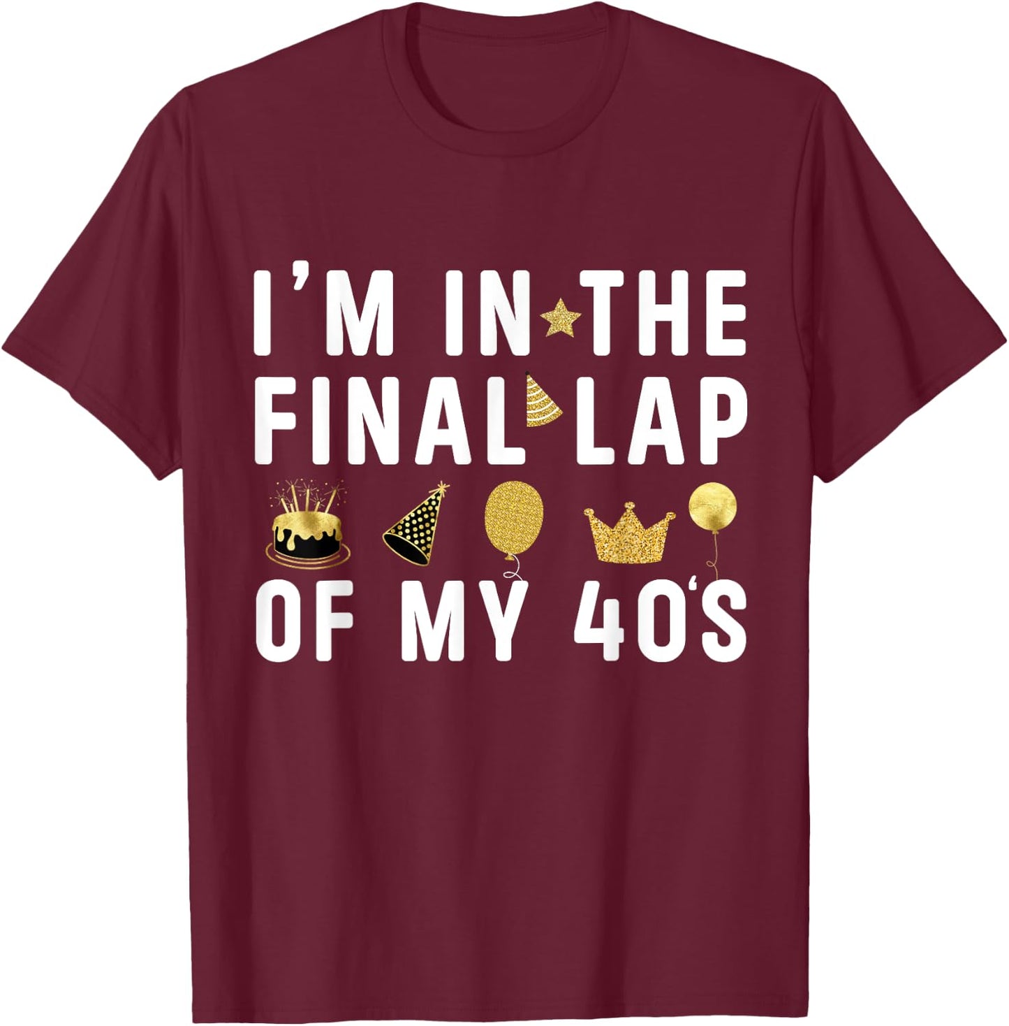 Last Year In My 40s Birthday Happy 49th Birthday Party T-Shirt - T-Shirt | Maroon