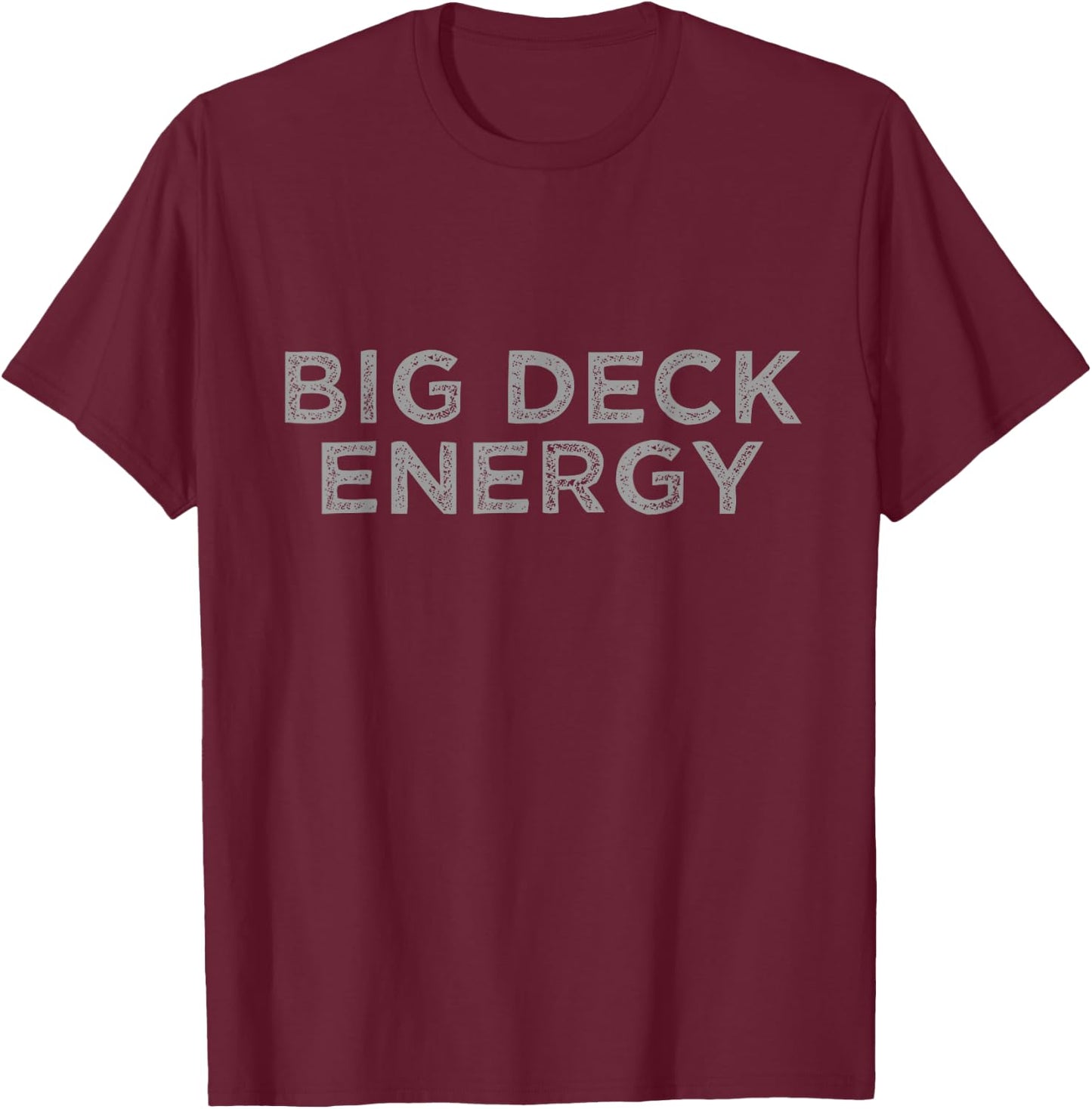 Big Deck Energy T-Shirt - T-Shirt | Maroon