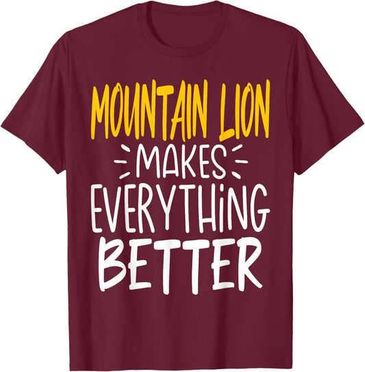 Funny Mountain Lion Makes Everything Better - Animal Lover T-Shirt - T-Shirt | Maroon