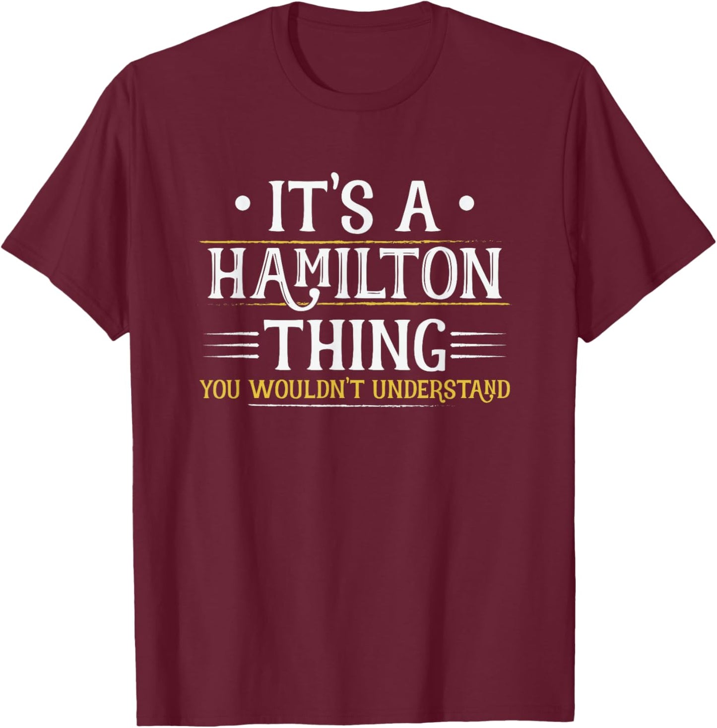 It's a Hamilton Thing You Wouldn't Understand (Men Women) T-Shirt - T-Shirt | Maroon