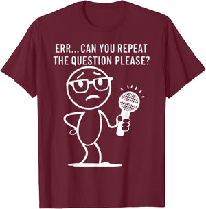 Err... Can You Repeat The Question Please Funny Men Women T-Shirt - T-Shirt | Maroon