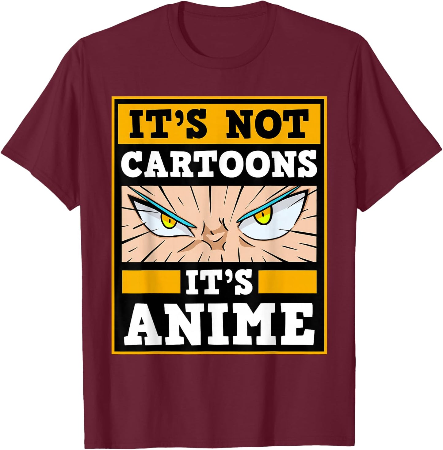 It's Not Cartoons It's Anime Japanese Manga Series Eyes T-Shirt - T-Shirt | Maroon