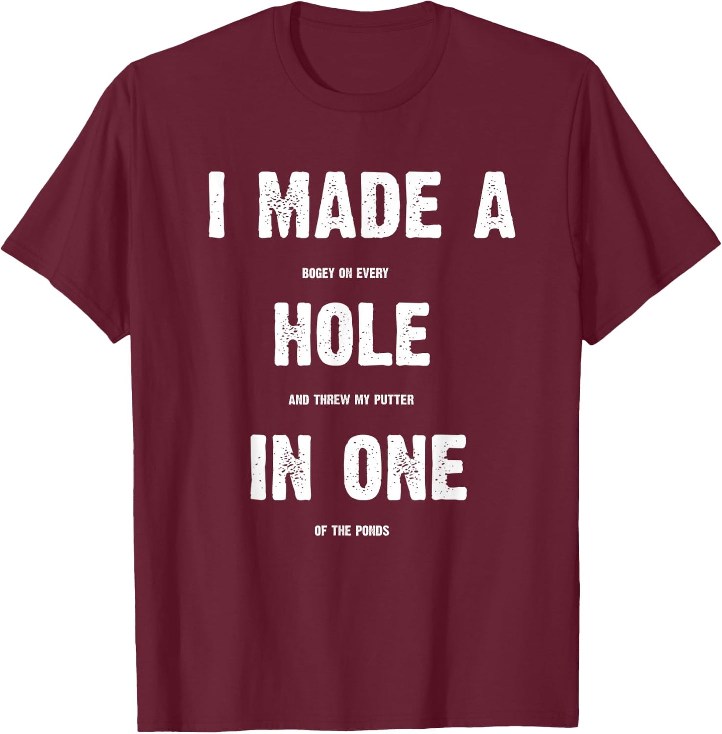 Hole In One Funny I Made a Bogey on every Hole Men's Golf T-Shirt - T-Shirt | Maroon