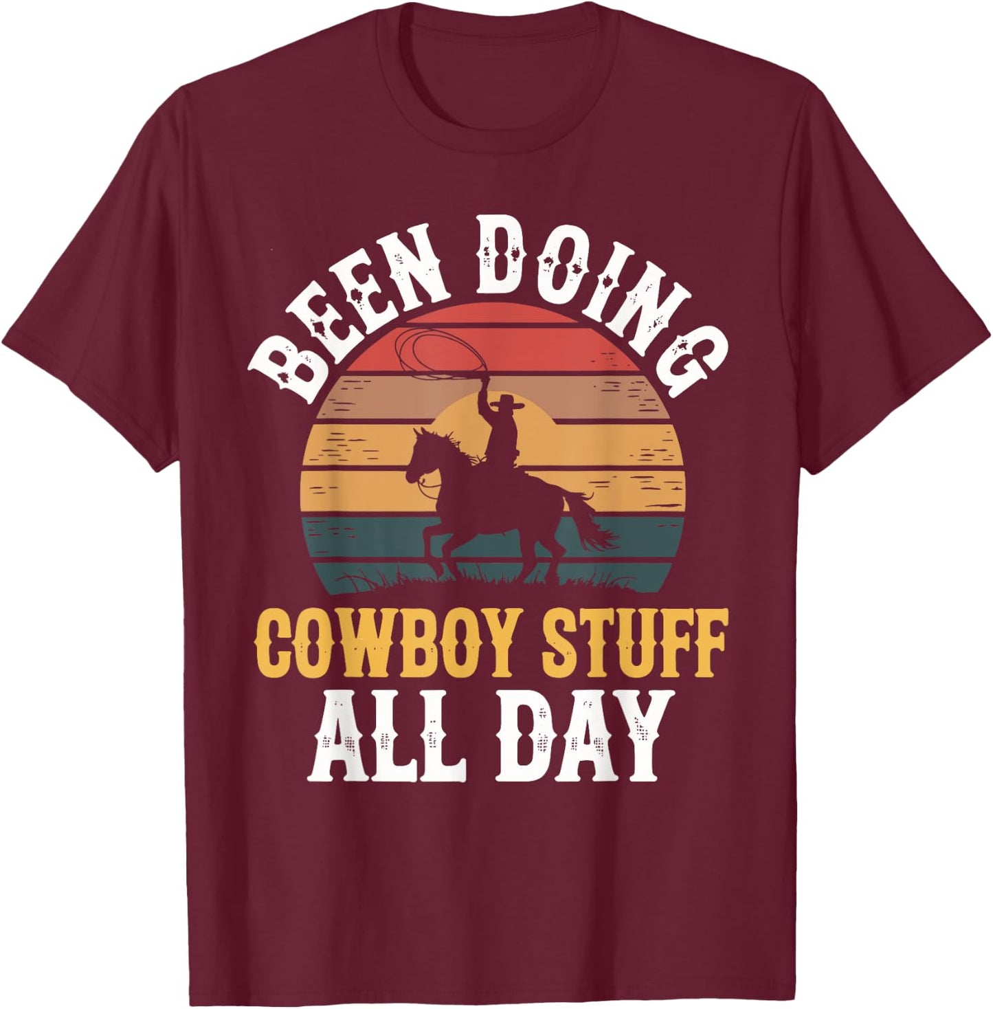Been Doing Cowboy Stuff All Day Men Boys Farm Rancher Ranch T-Shirt - T-Shirt | Maroon