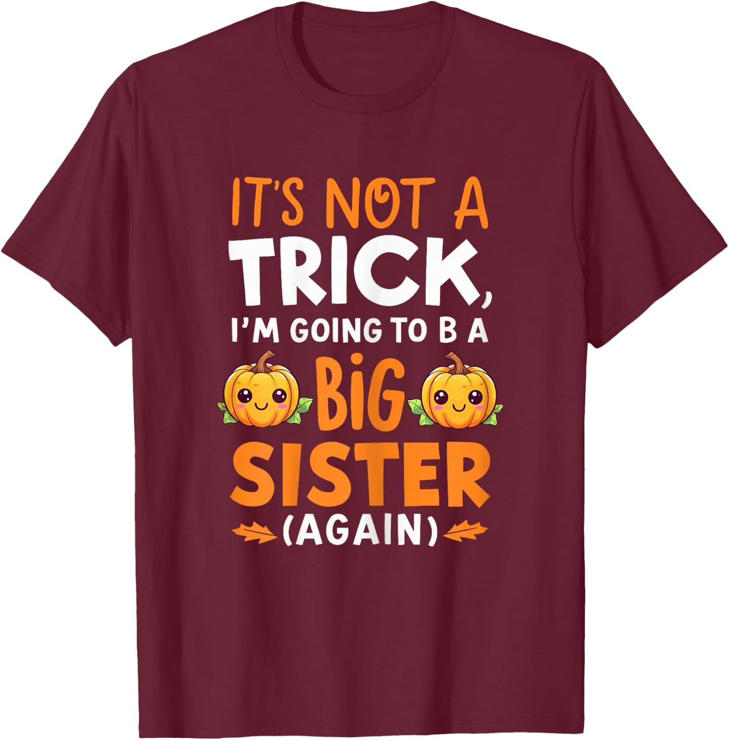Not a trick Im Going to be Big Sister Again Halloween Reveal T-Shirt - T-Shirt | Maroon