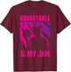 Basketball Girl Basketball Is My Jam T-Shirt - T-Shirt | Maroon