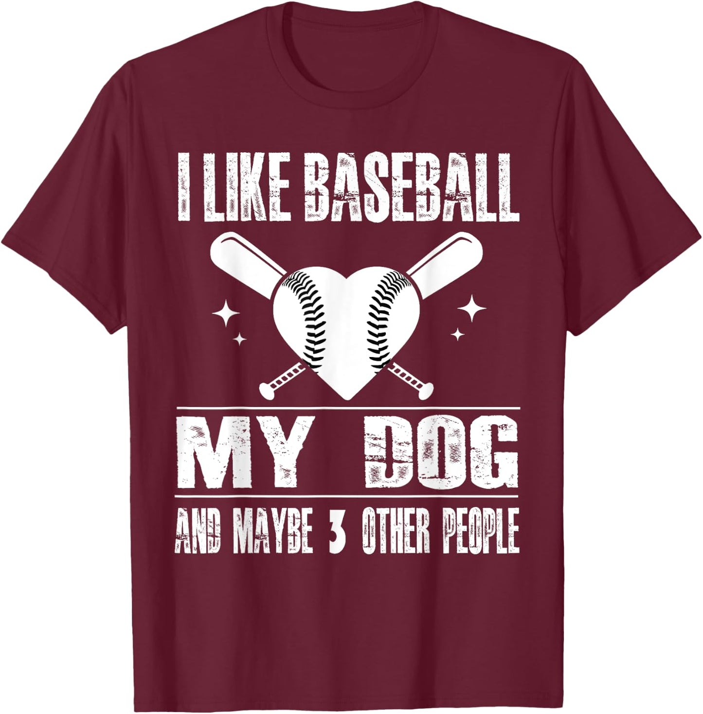 Funny I Like Baseball My Dog And Maybe 3 People Funny Saying T-Shirt - T-Shirt | Maroon