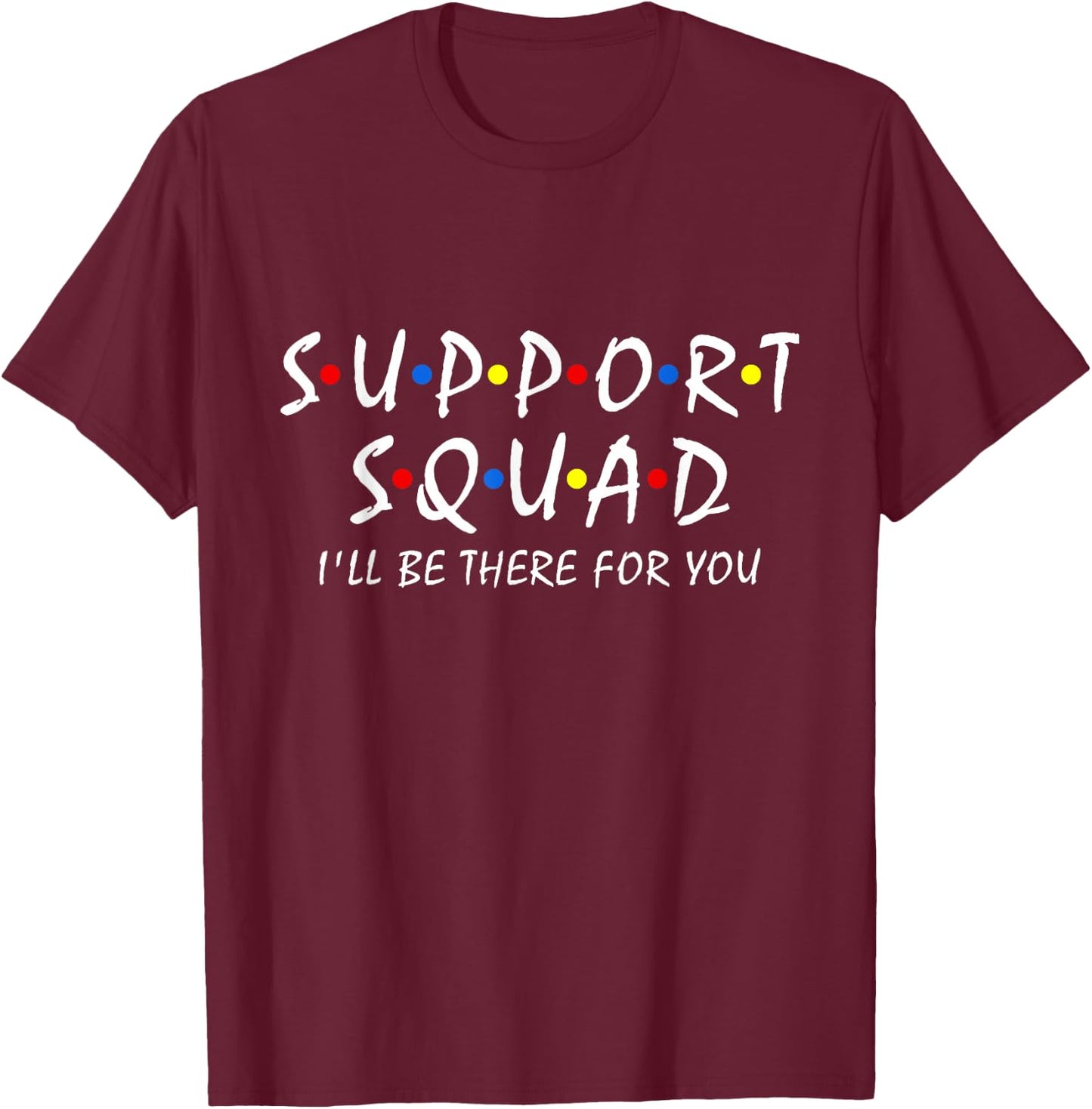 Support Squad i'll be there for you School Teacher Support T-Shirt - T-Shirt | Maroon