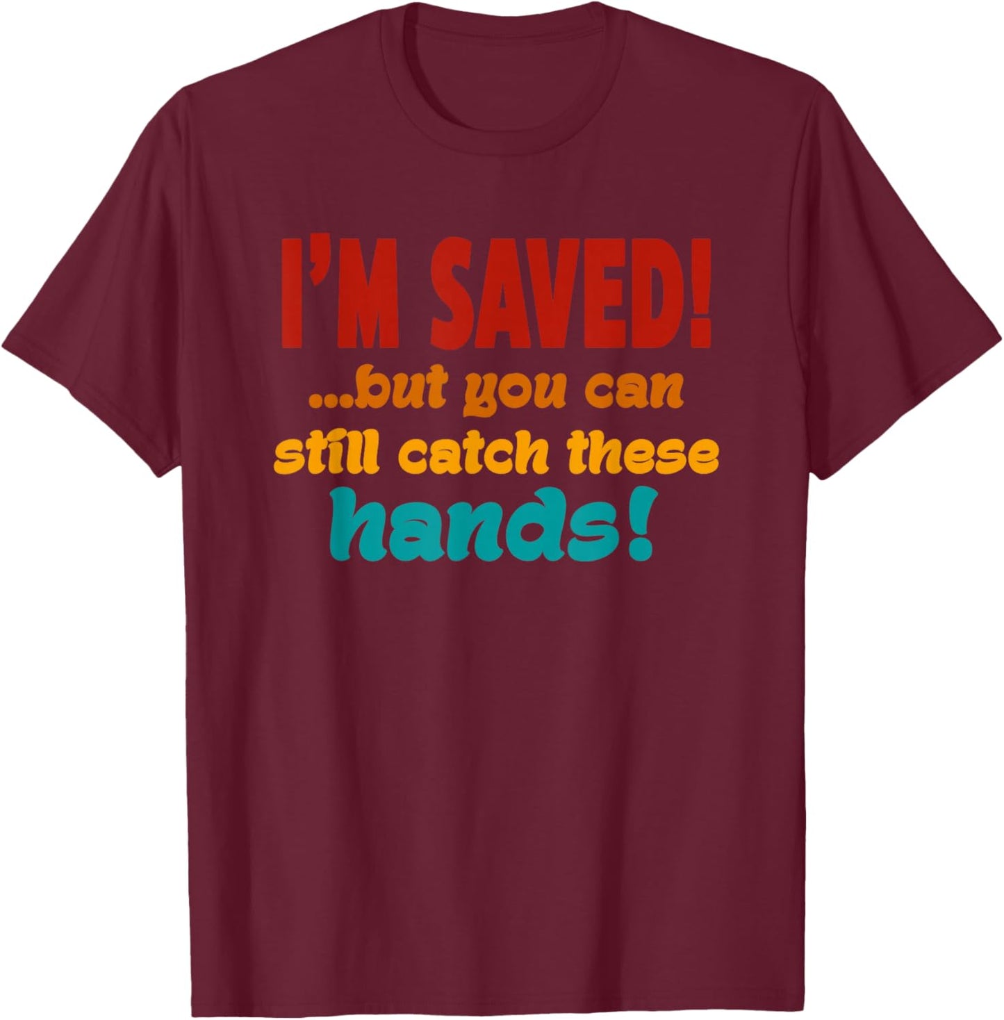 I'm Saved But You Can Still Catch These Hands Retro Vintage T-Shirt - T-Shirt | Maroon