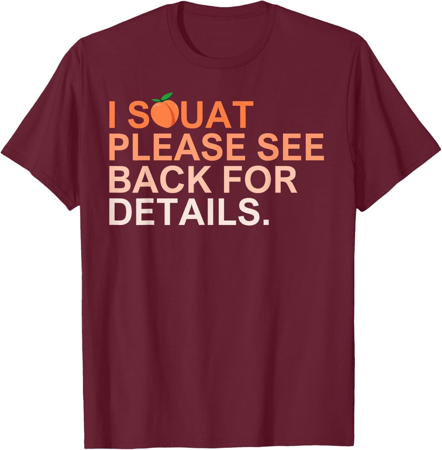 I Squat Please See Back For Details Funny Workout T-Shirt - T-Shirt | Maroon