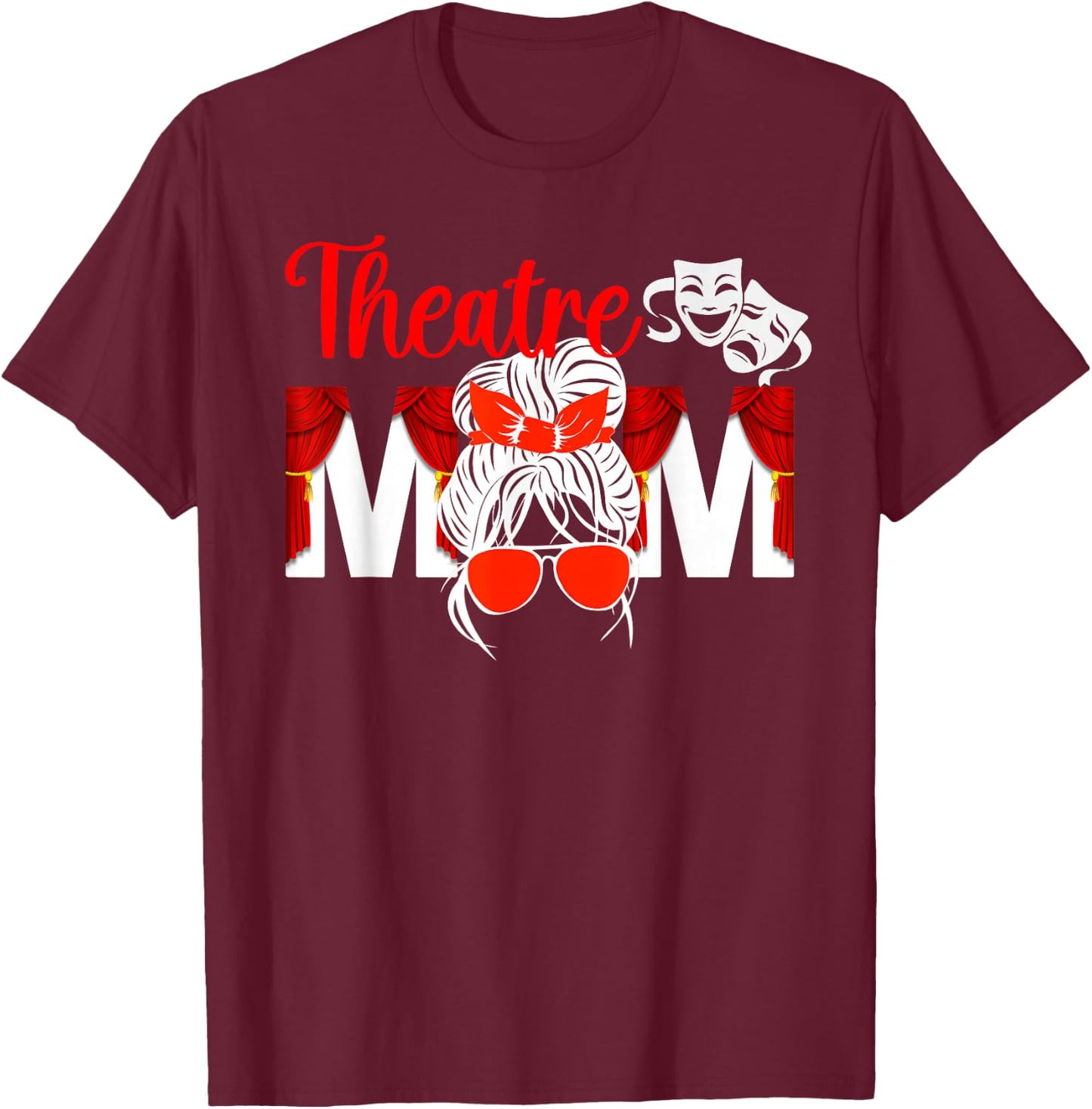 Theatre Mom Theatre Actress Mom Theater Mom Theatre Mama T-Shirt - T-Shirt | Maroon