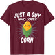 Just A Guy Who Loves Corn - Funny Corn Lovers T-Shirt - T-Shirt | Maroon
