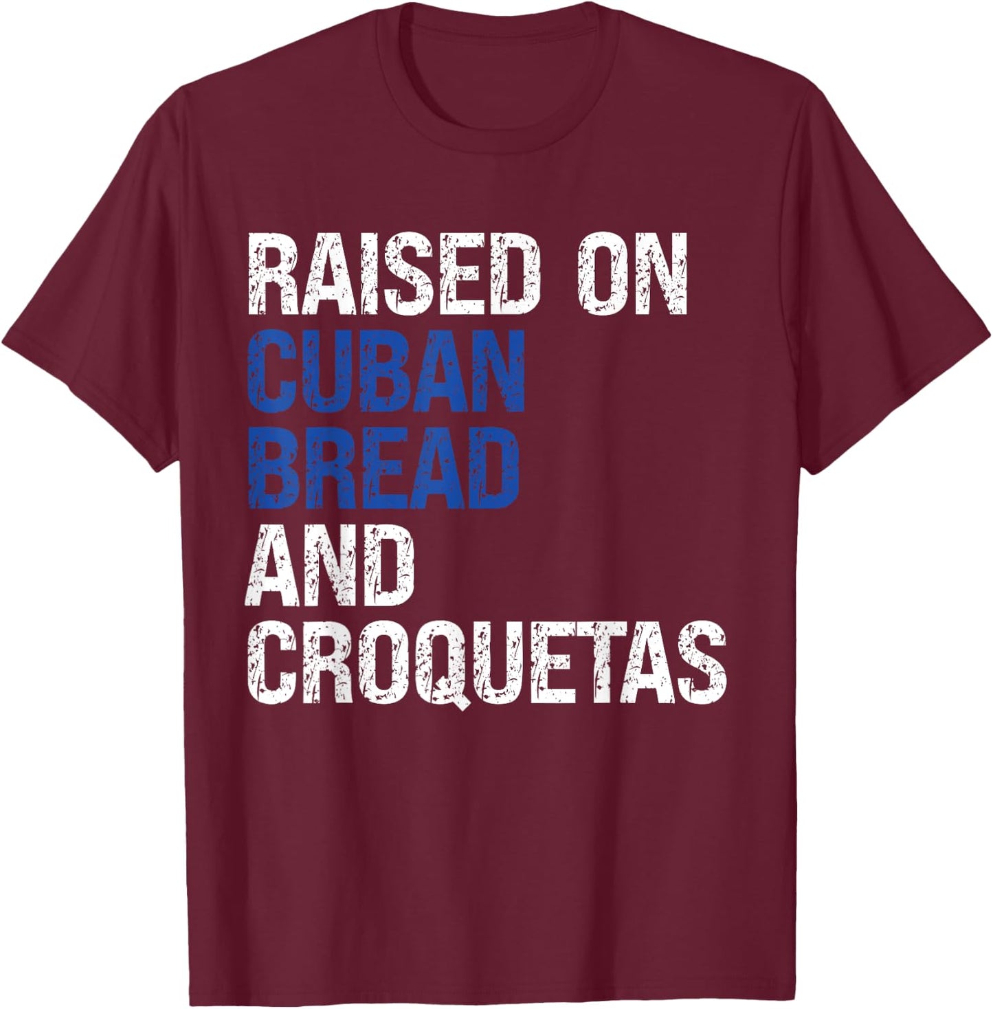 Retro Raised On Cuban Bread And Croquetas Vintage Food Lover T-Shirt - T-Shirt | Maroon