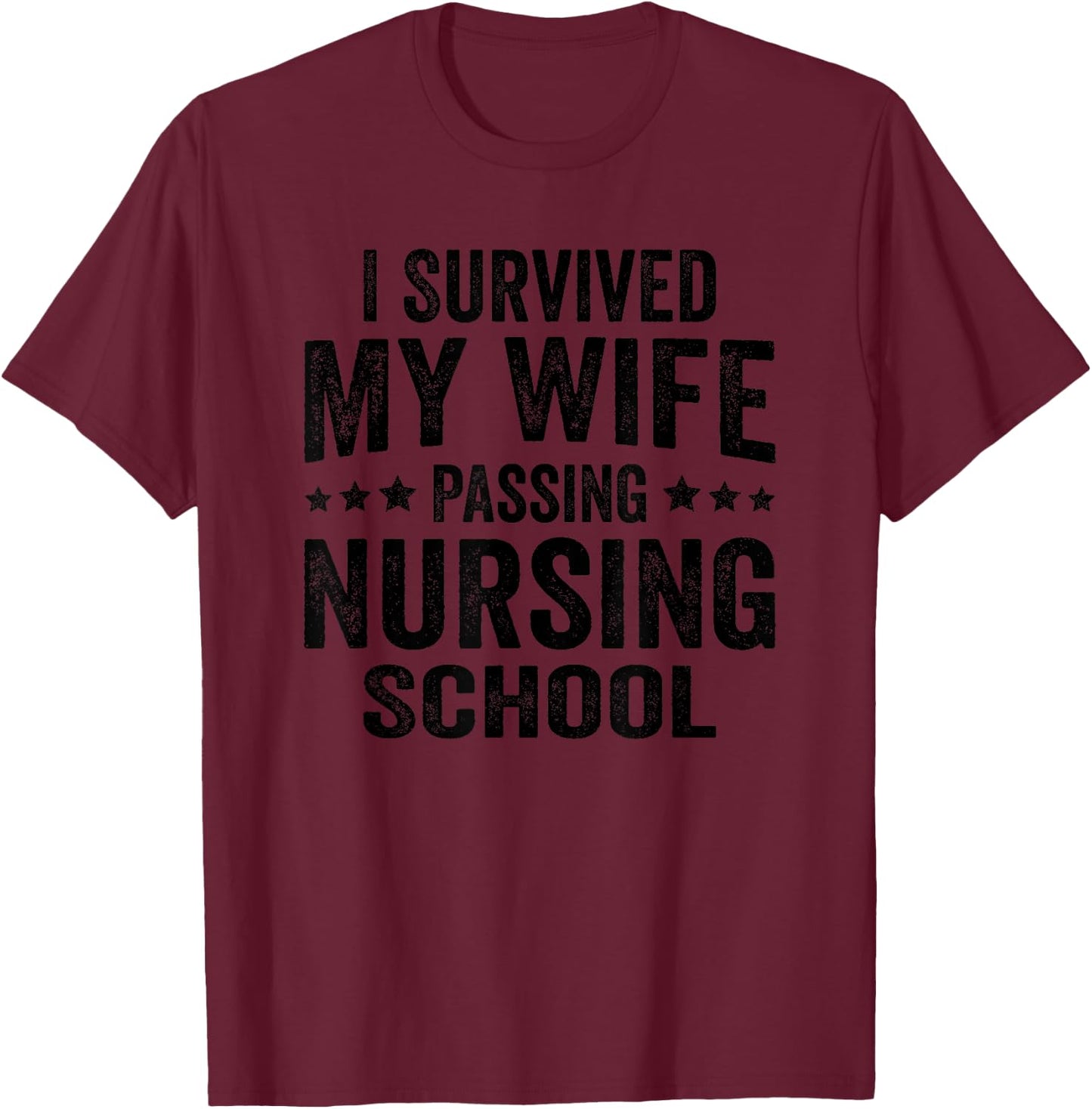 I Survived My Wife Passing Nursing School T-Shirt - T-Shirt | Maroon