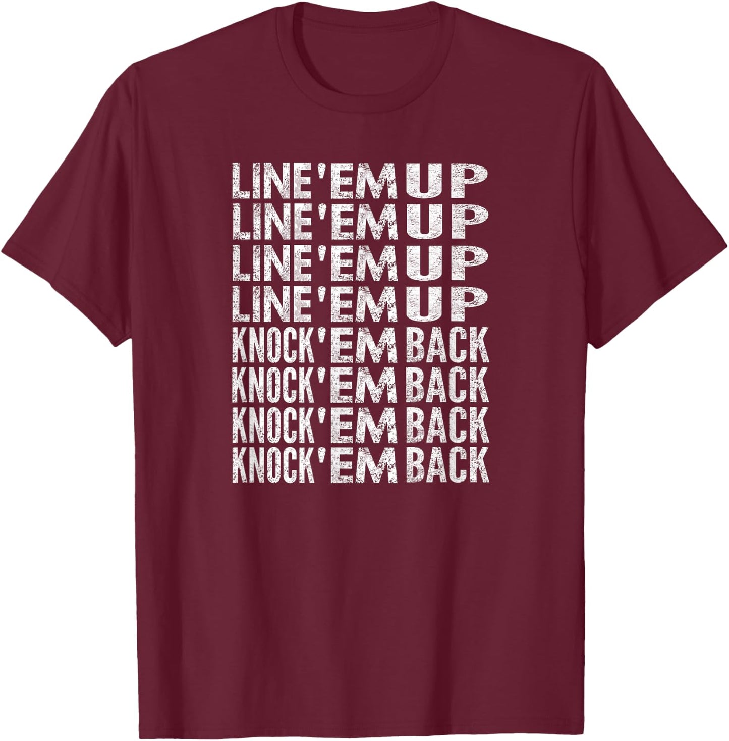 Line 'Em Up, Knock 'Em Back, Distressed Look T-Shirt - T-Shirt | Maroon