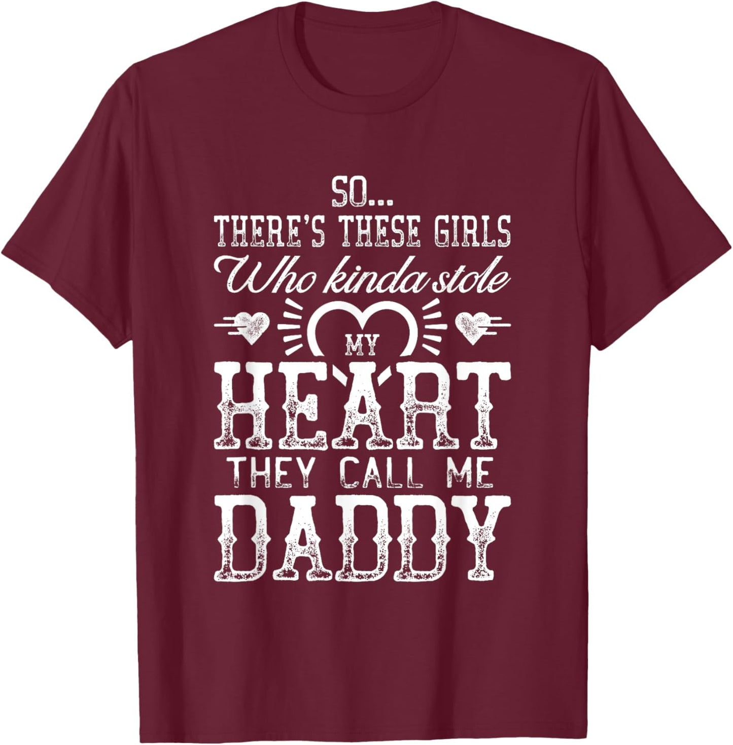 There's These Girls Who Stole My Heart Daddy T-Shirt - T-Shirt | Maroon