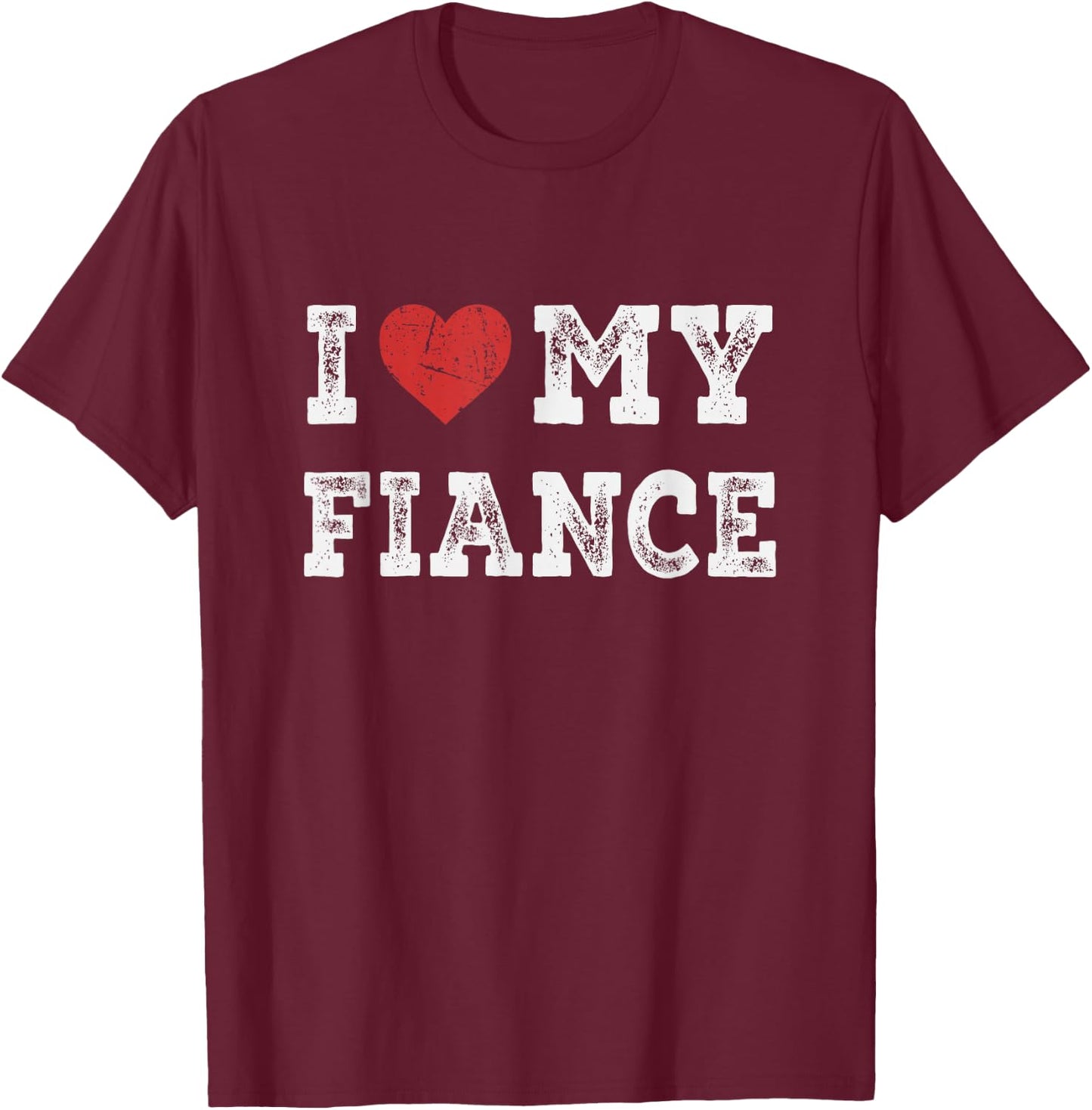 I Love My Fiance - I Heart My Fiance Funny T-Shirt - T-Shirt | Maroon