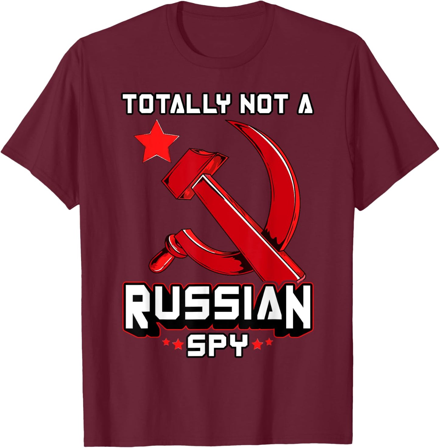 Totally Not A Russian Spy Red Hammer And Sickle Funny Gift T-Shirt - T-Shirt | Maroon