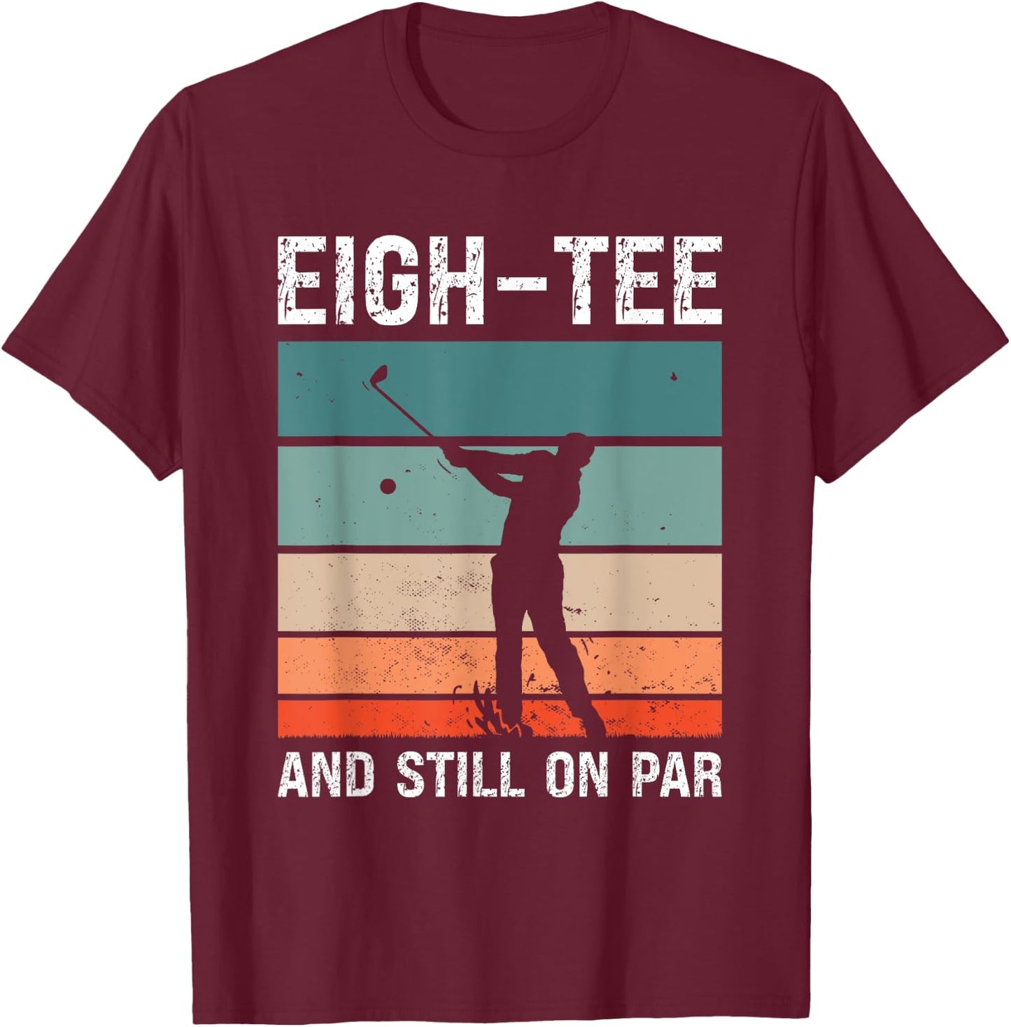 Golf 80th Birthday Party Eigh- And Still On Par Golfing T-Shirt - T-Shirt | Maroon