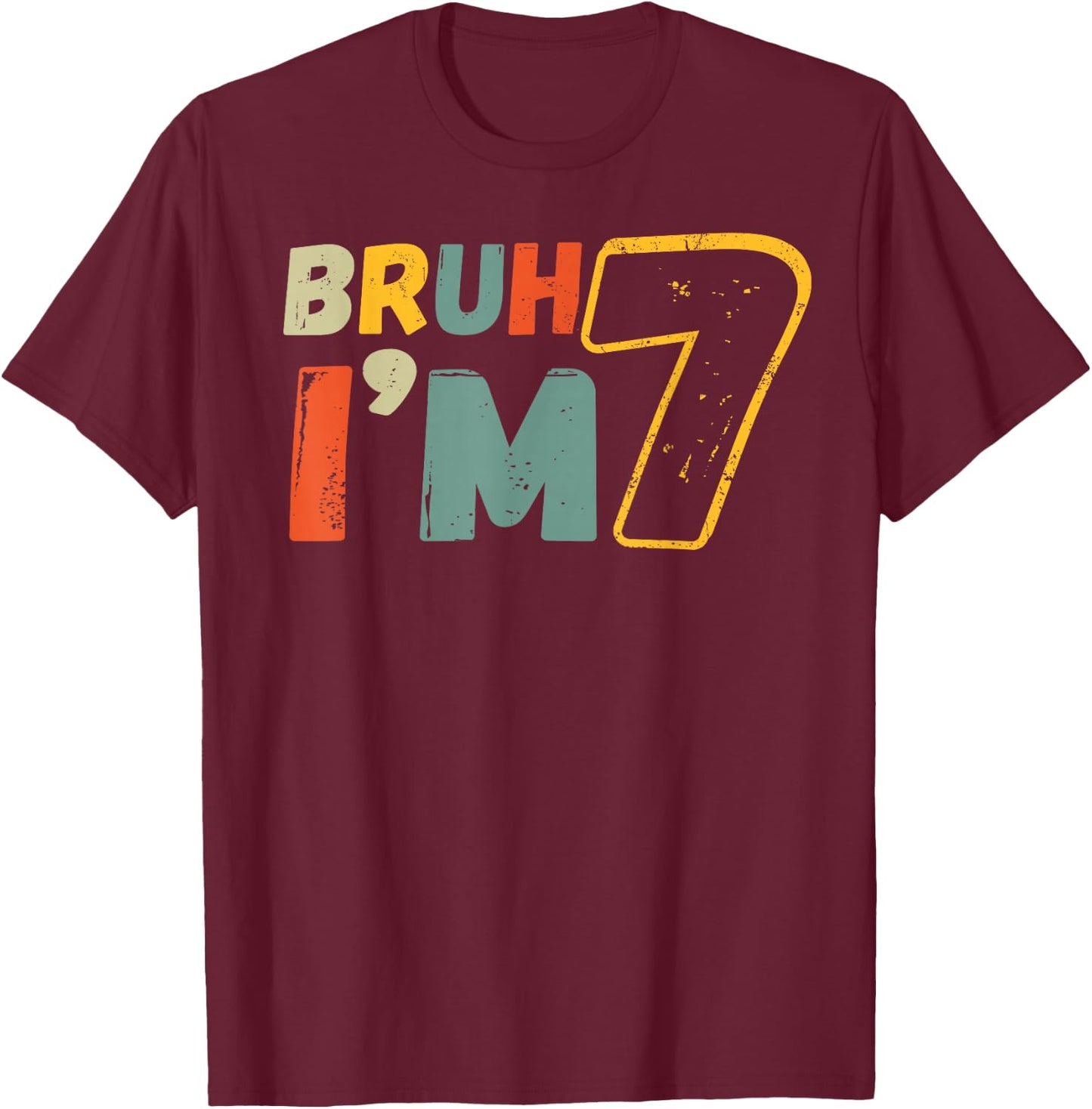 Bruh It's My 7th Birthday I'm 7 Year Old Birthday Gift T-Shirt - T-Shirt | Maroon