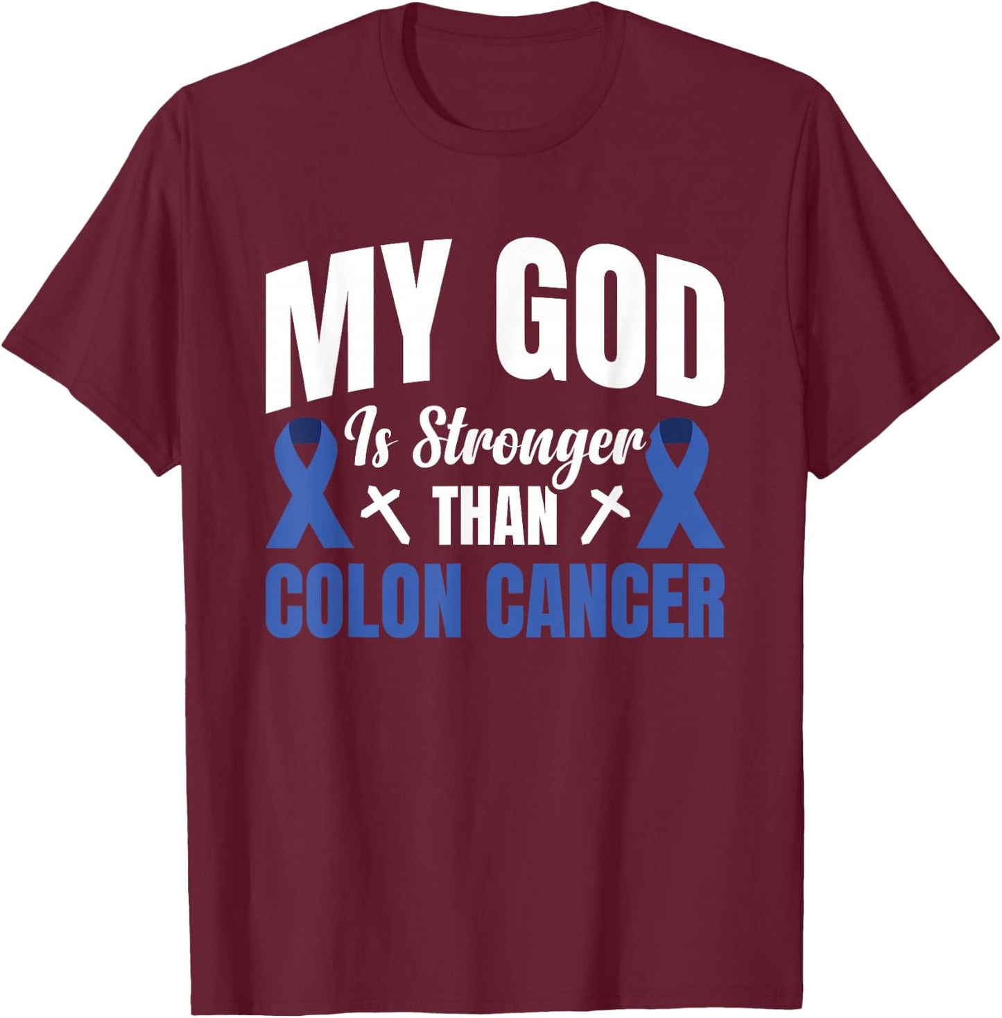 My God Is Stronger Than Colon Cancer T-Shirt - T-Shirt | Maroon