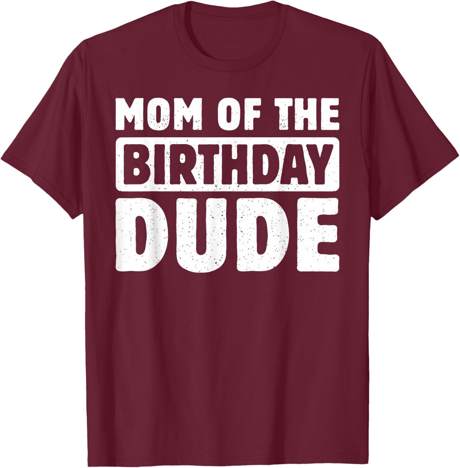 Mom of The Birthday Dude Mommy of The Bday Boy Bruh Party T-Shirt - T-Shirt | Maroon