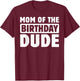 Mom of The Birthday Dude Mommy of The Bday Boy Bruh Party T-Shirt - T-Shirt | Maroon