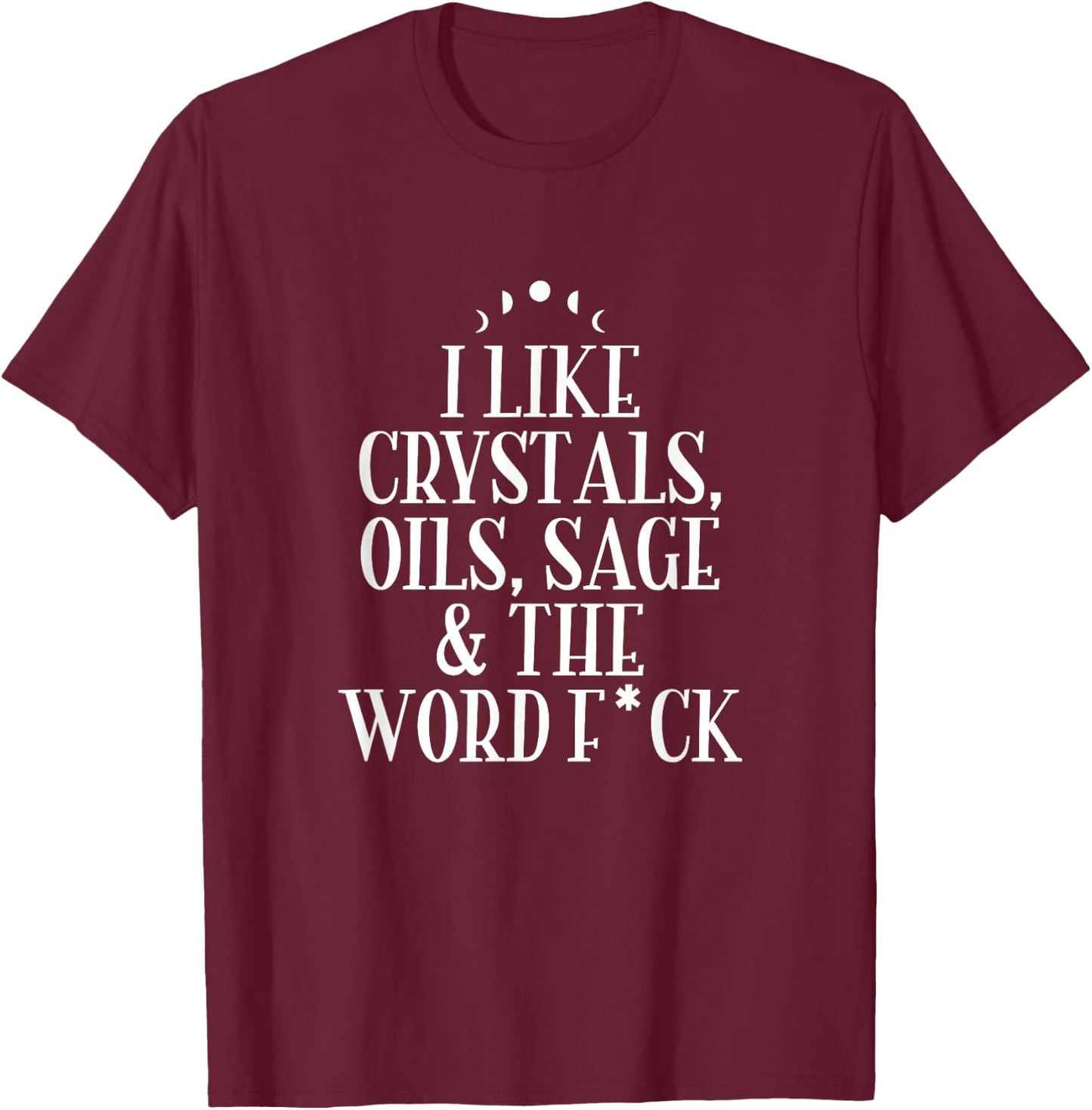 I Like Crystals, Oils, Sage - Wicca Pagan Witchcraft T-Shirt - T-Shirt | Maroon