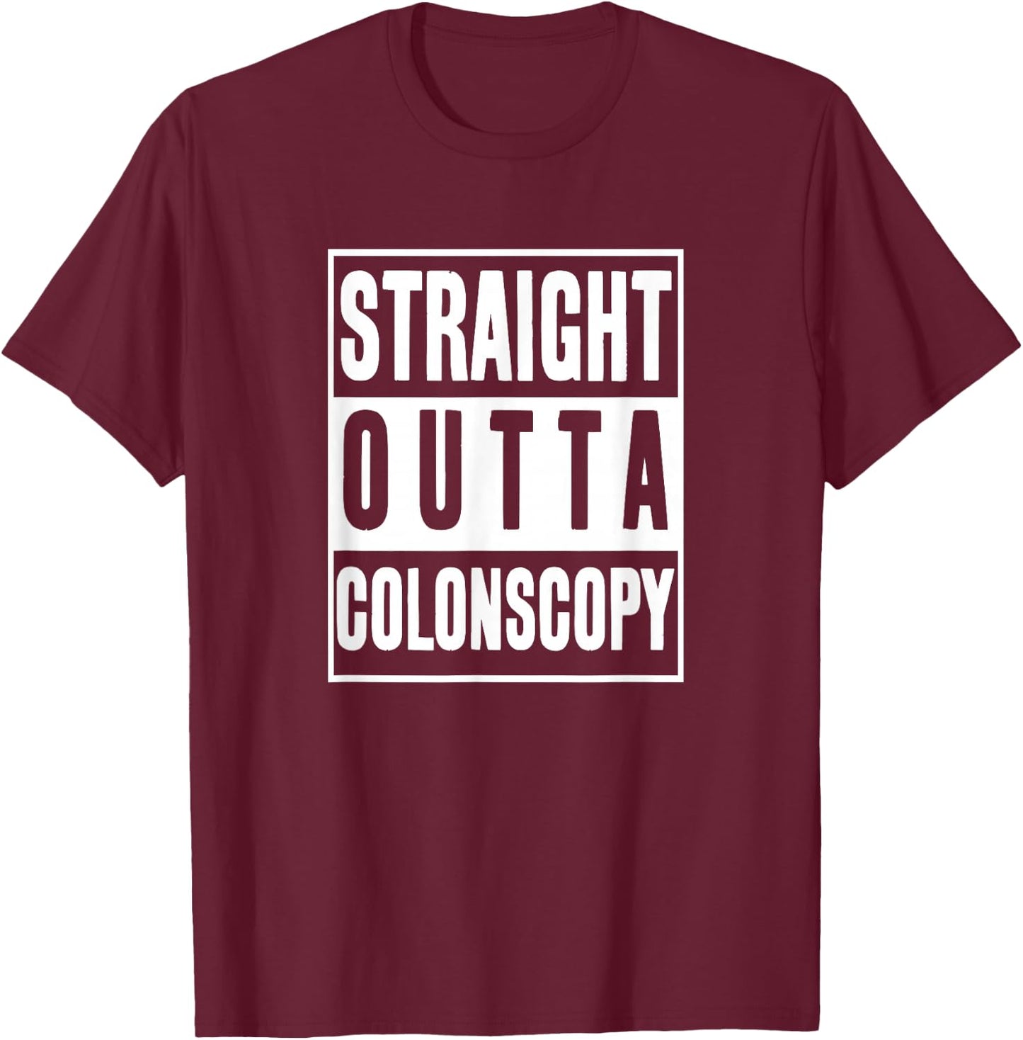 Get Well Soon Gifts straight outta Colonoscopy Men Women T-Shirt - T-Shirt | Maroon