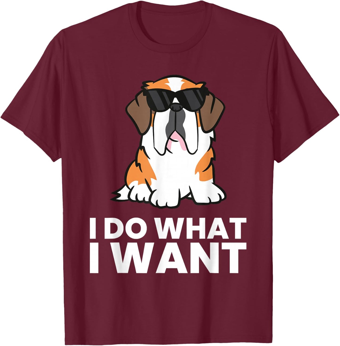 Saint Bernard Dog I Do What I Want Funny St. Bernard T-Shirt - T-Shirt | Maroon