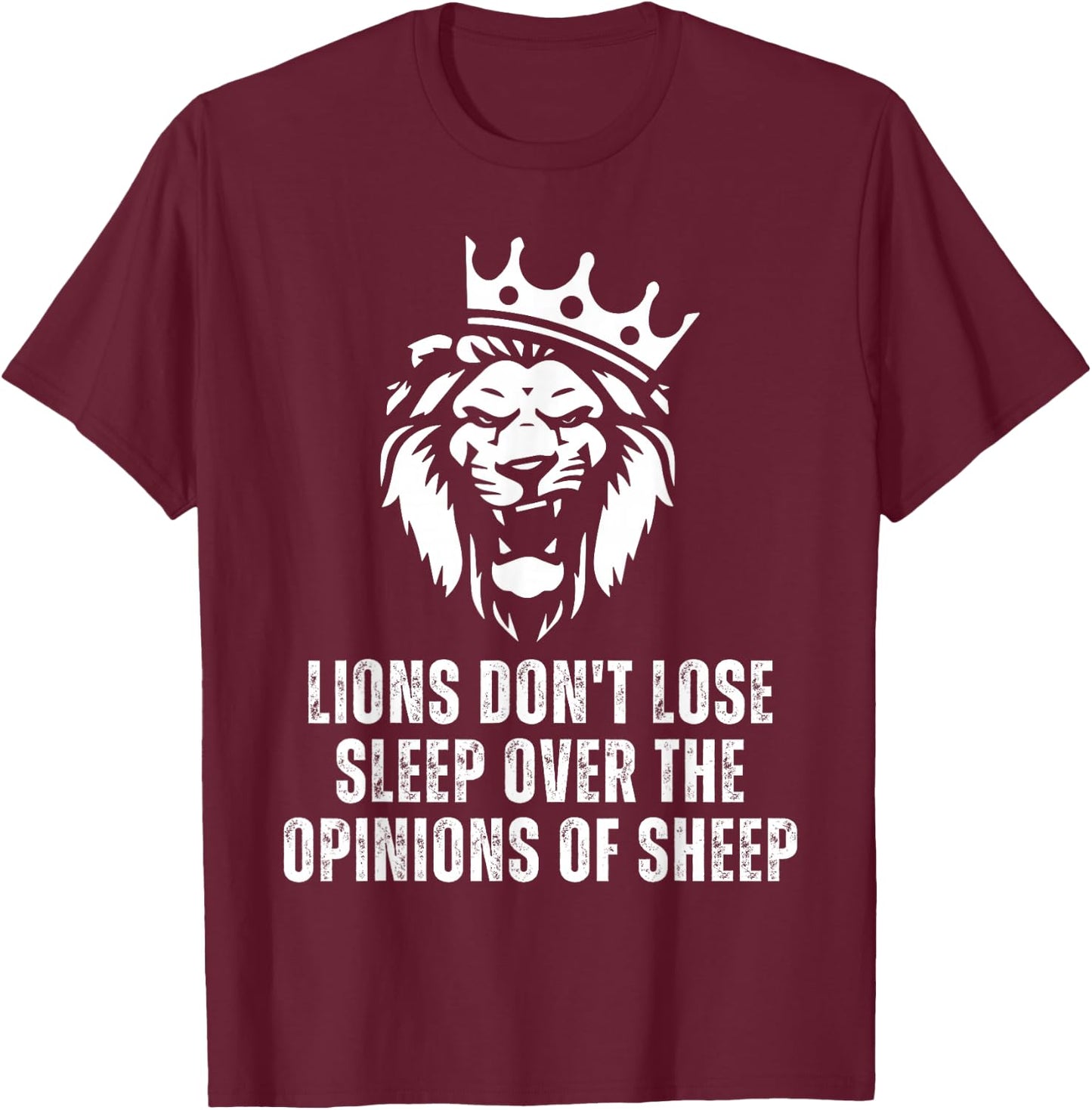 Lions Don't Lose Sleep Over the Opinions of Sheep T-Shirt - T-Shirt | Maroon