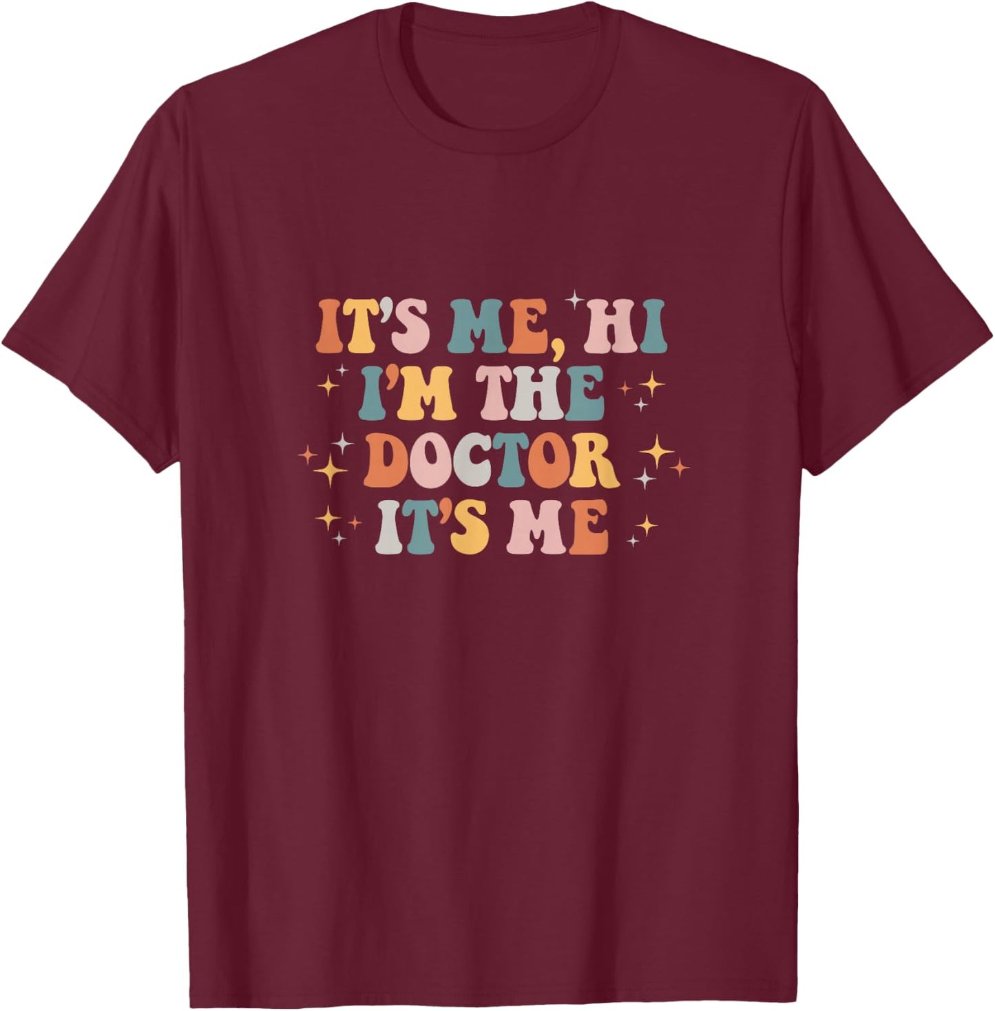 It's Me Hi I'm the Doctor It's Me Doctors Day 2023 T-Shirt - T-Shirt | Maroon