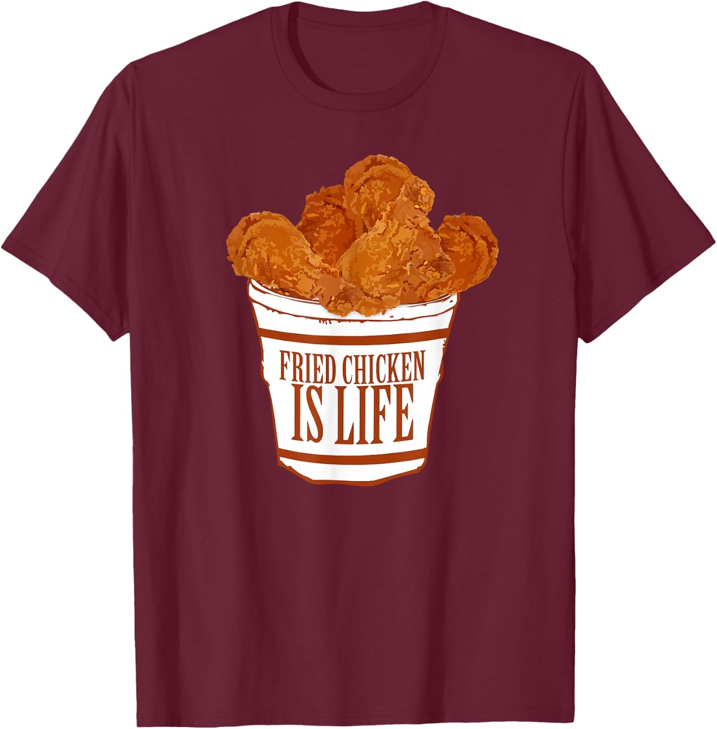 Fried Chicken is Life - Bucket Fried Chicken Lovers T-Shirt - T-Shirt | Maroon