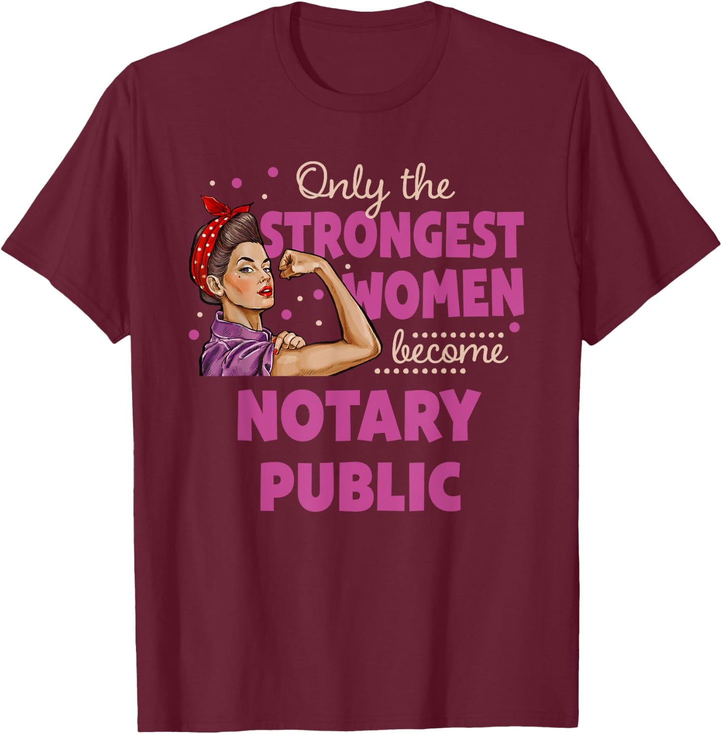 Only The Strongest Women Become Notary Public T-Shirt - T-Shirt | Maroon