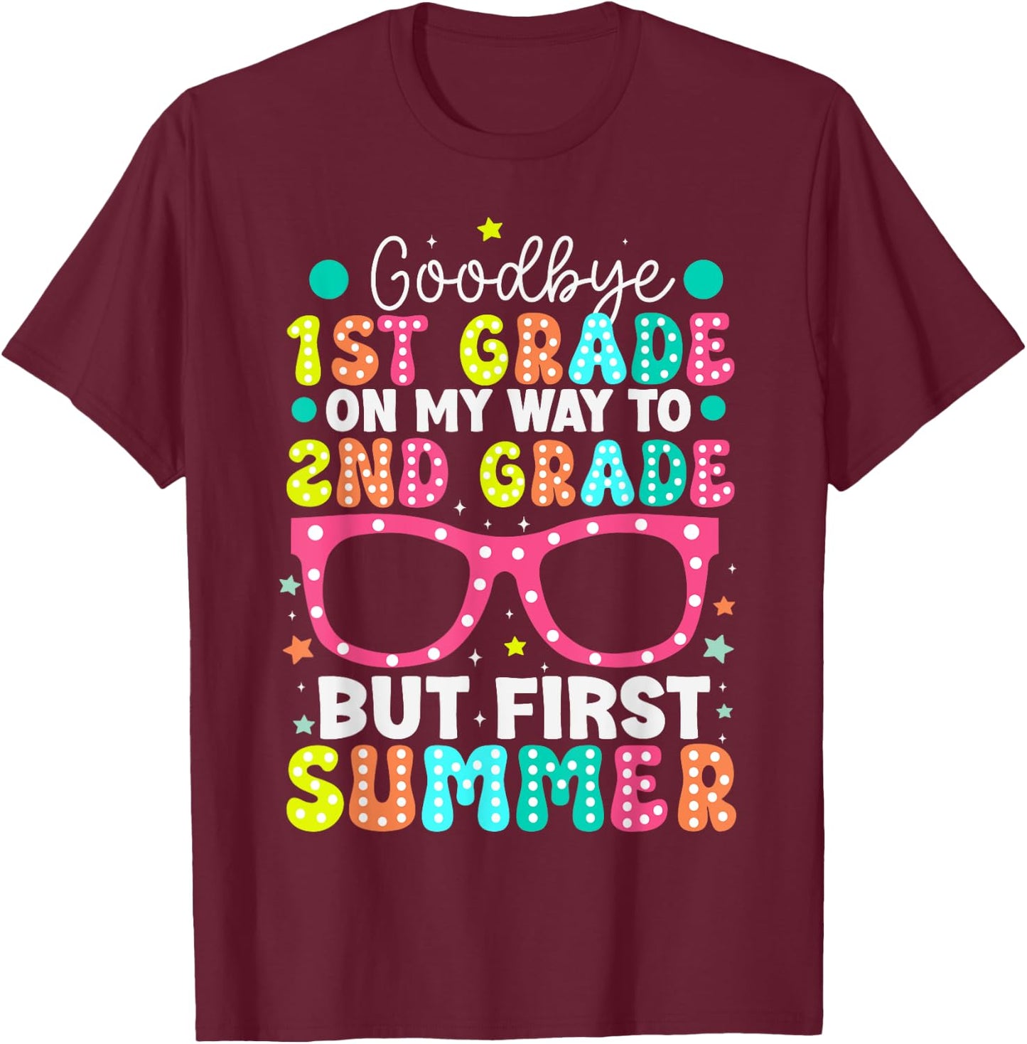 Goodbye 1st Grade Graduation To Second Grade First Summer T-Shirt - T-Shirt | Maroon