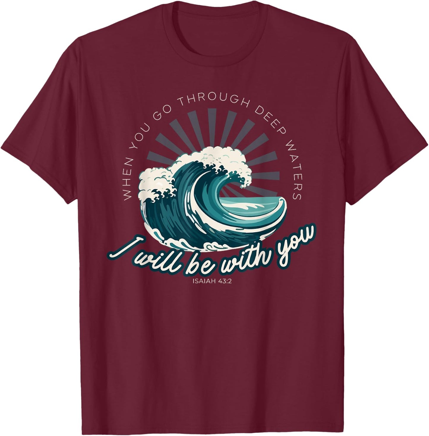 When You Go Through Deep Waters - Isaiah 43:2 Bible Verse T-Shirt - T-Shirt | Maroon