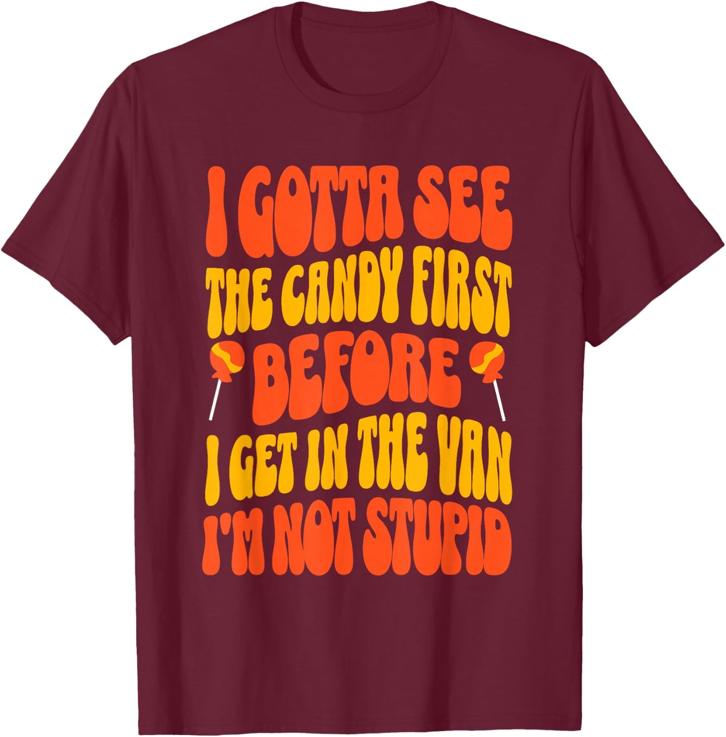 I Gotta See the Candy First Funny Halloween Adult Humor T-Shirt - T-Shirt | Maroon