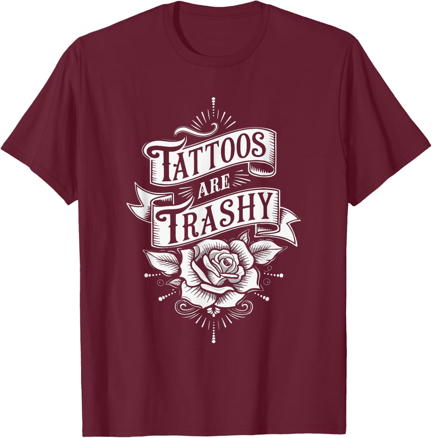 Tattoos Are Trashy T-Shirt - T-Shirt | Maroon