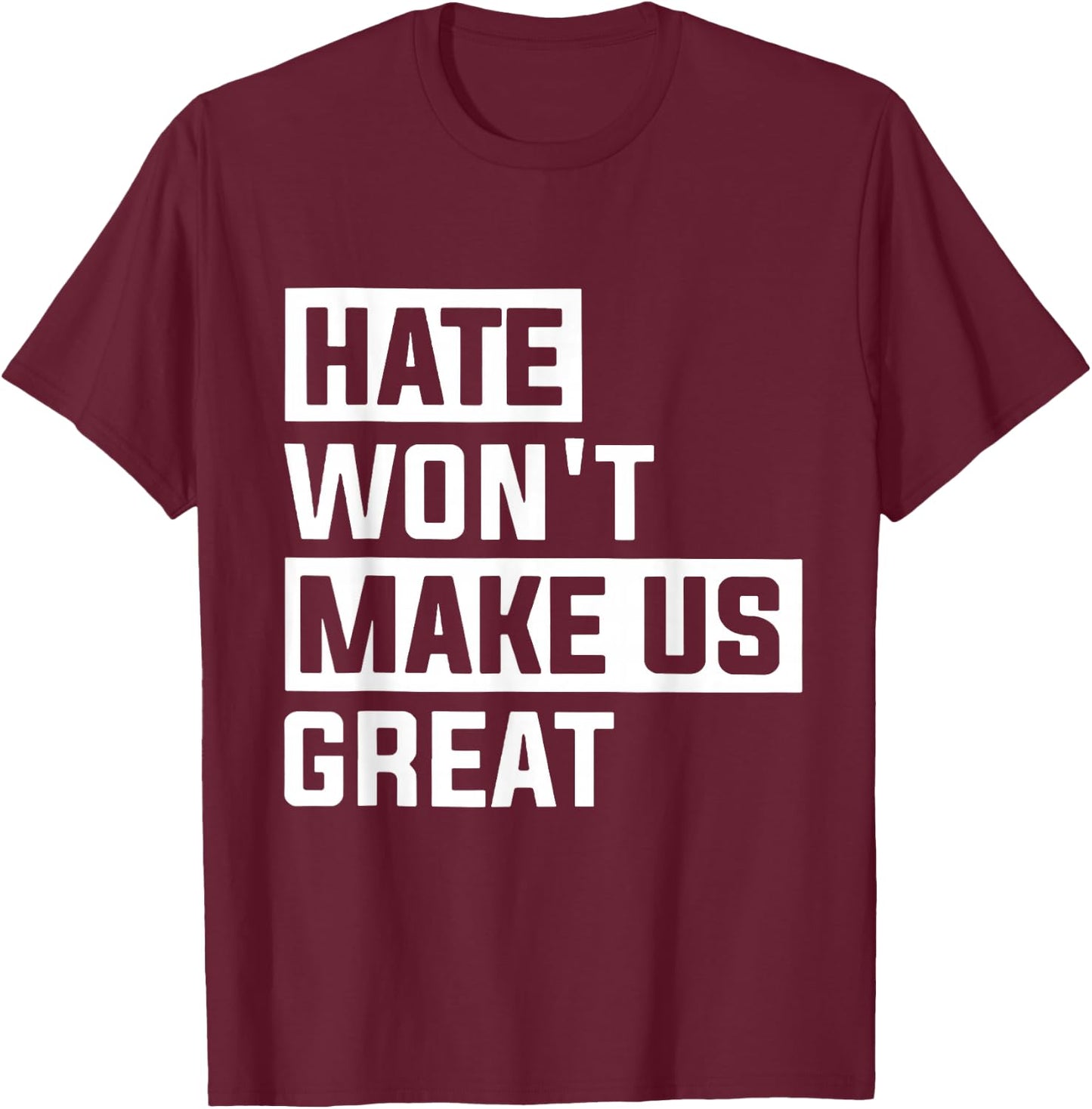 Hate Won't Make Us Great T-Shirt - T-Shirt | Maroon