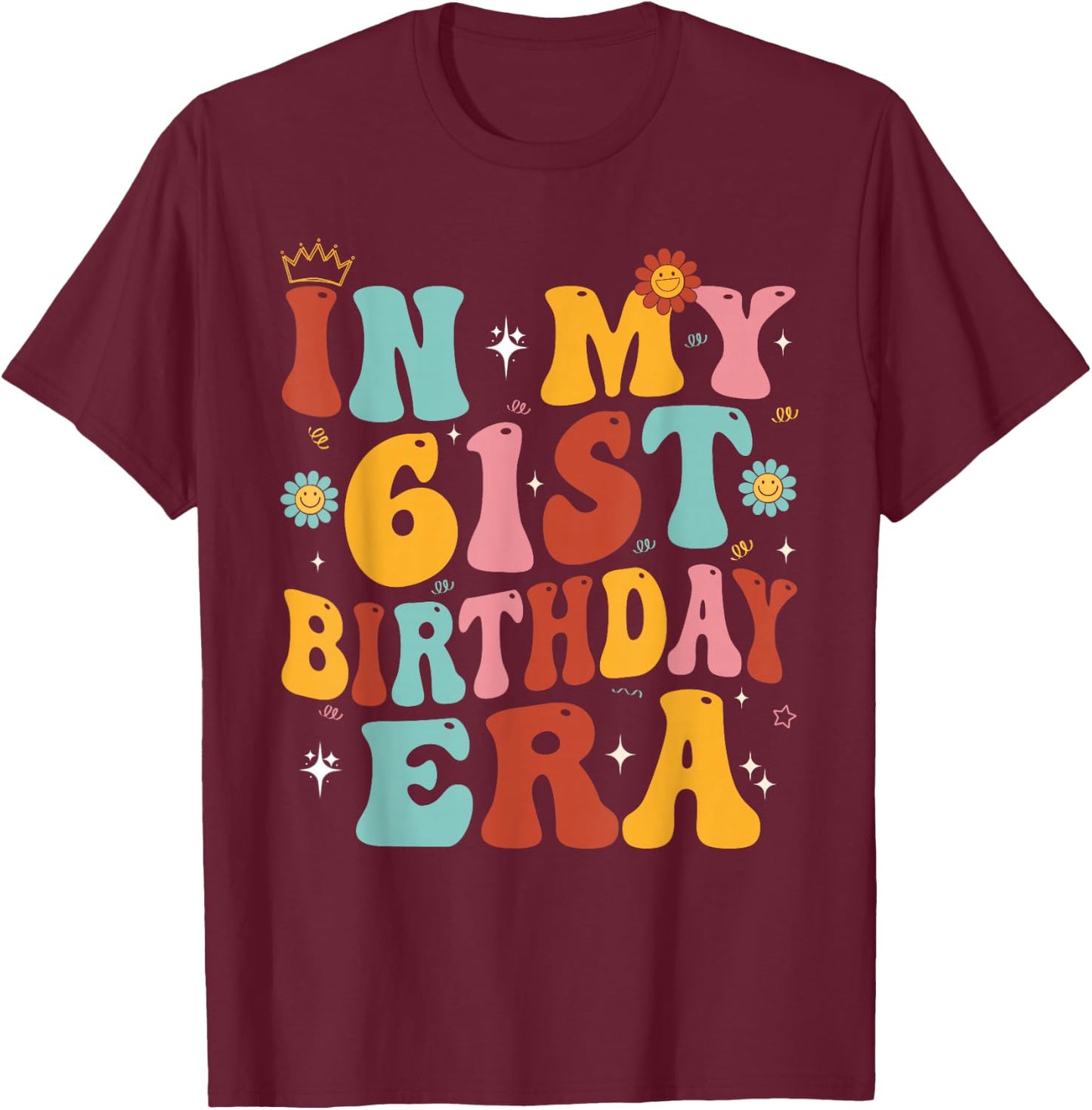 In My 61st Birthday Era Groovy Sixty - One 61 Years Old T-Shirt - T-Shirt | Maroon