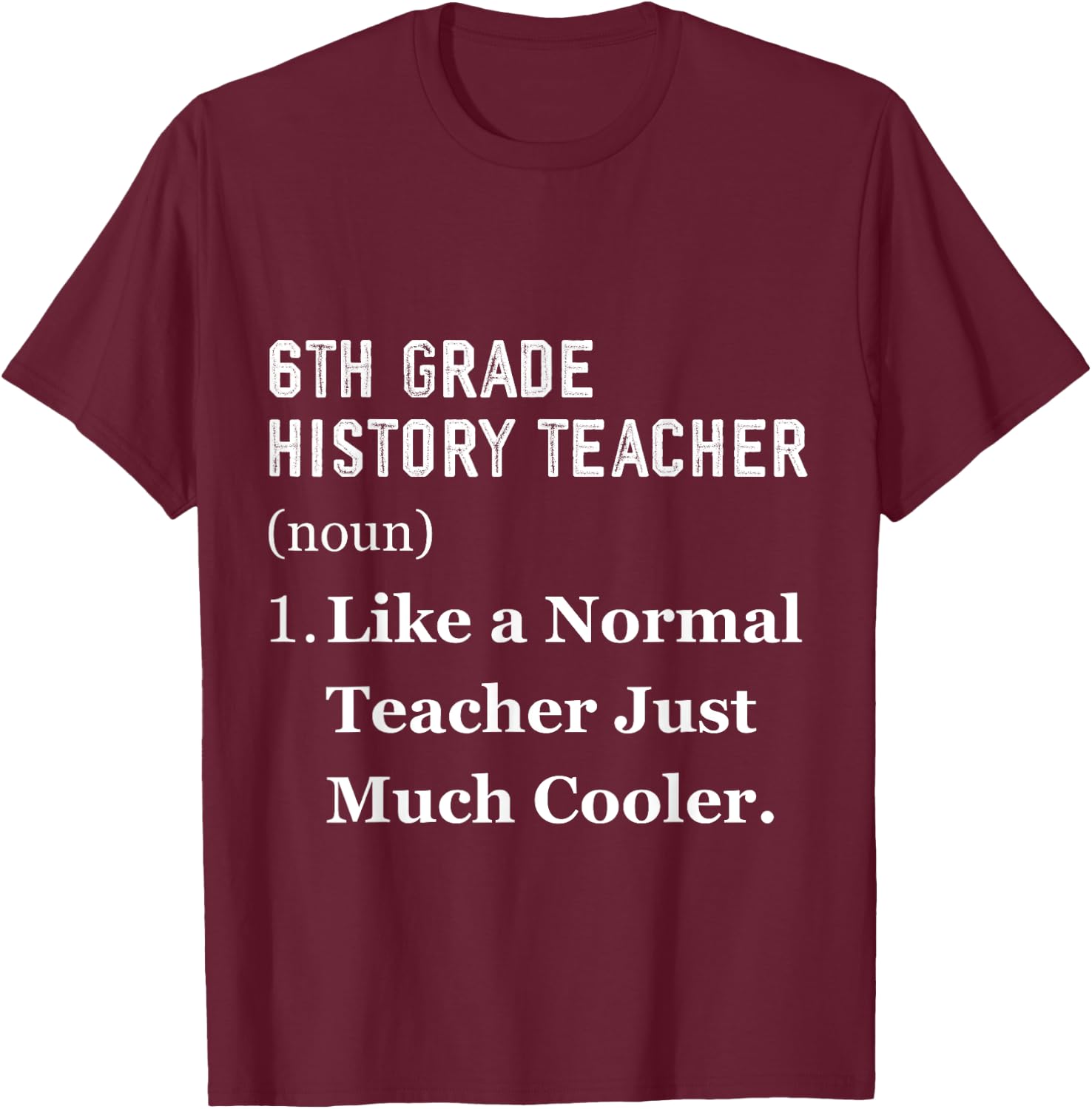 6th Grade History Teacher T-Shirt - T-Shirt | Maroon