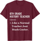 6th Grade History Teacher T-Shirt - T-Shirt | Maroon