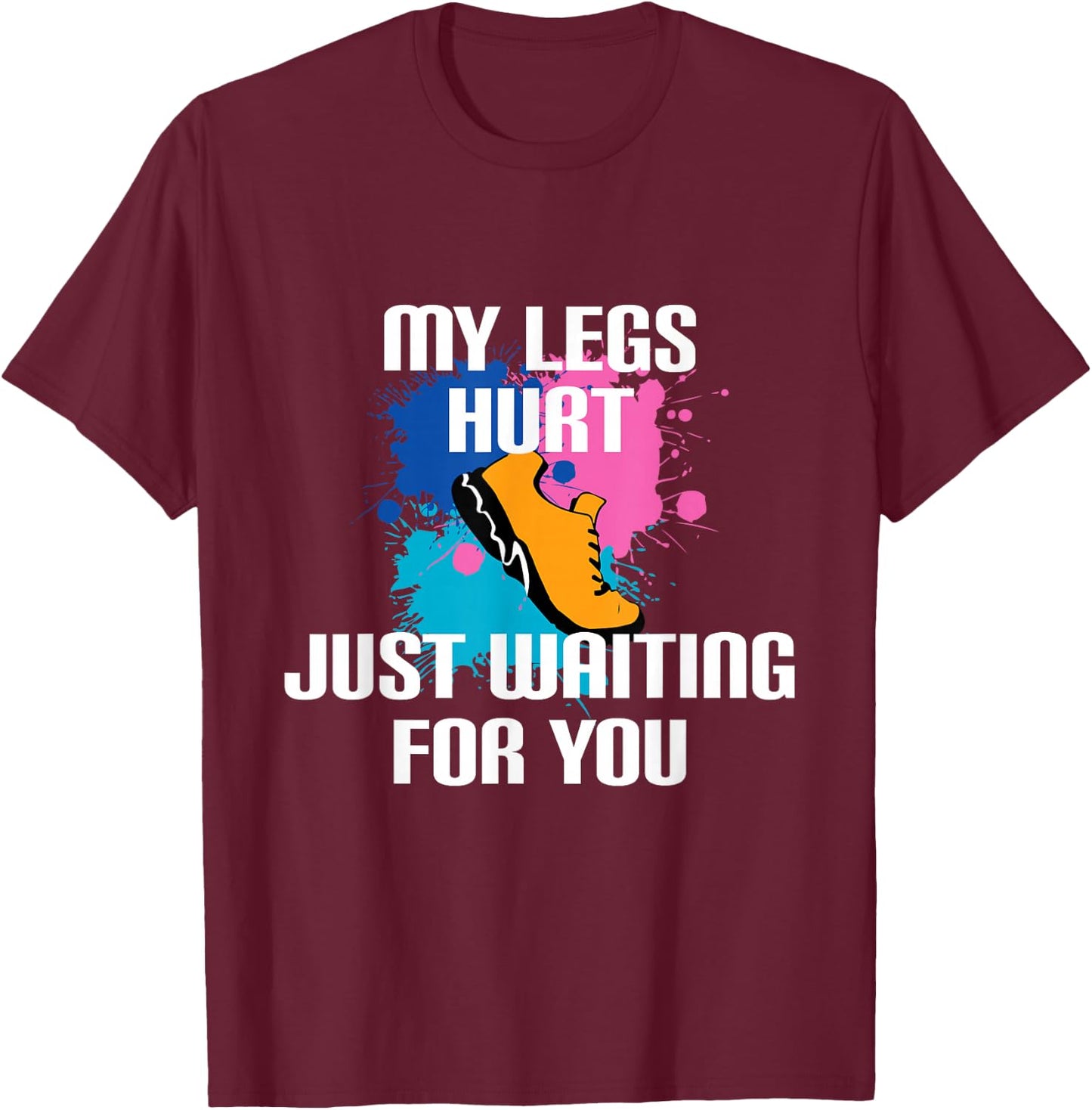 My Legs Hurt Waiting For You - Marathon Spectator Support T-Shirt - T-Shirt | Maroon
