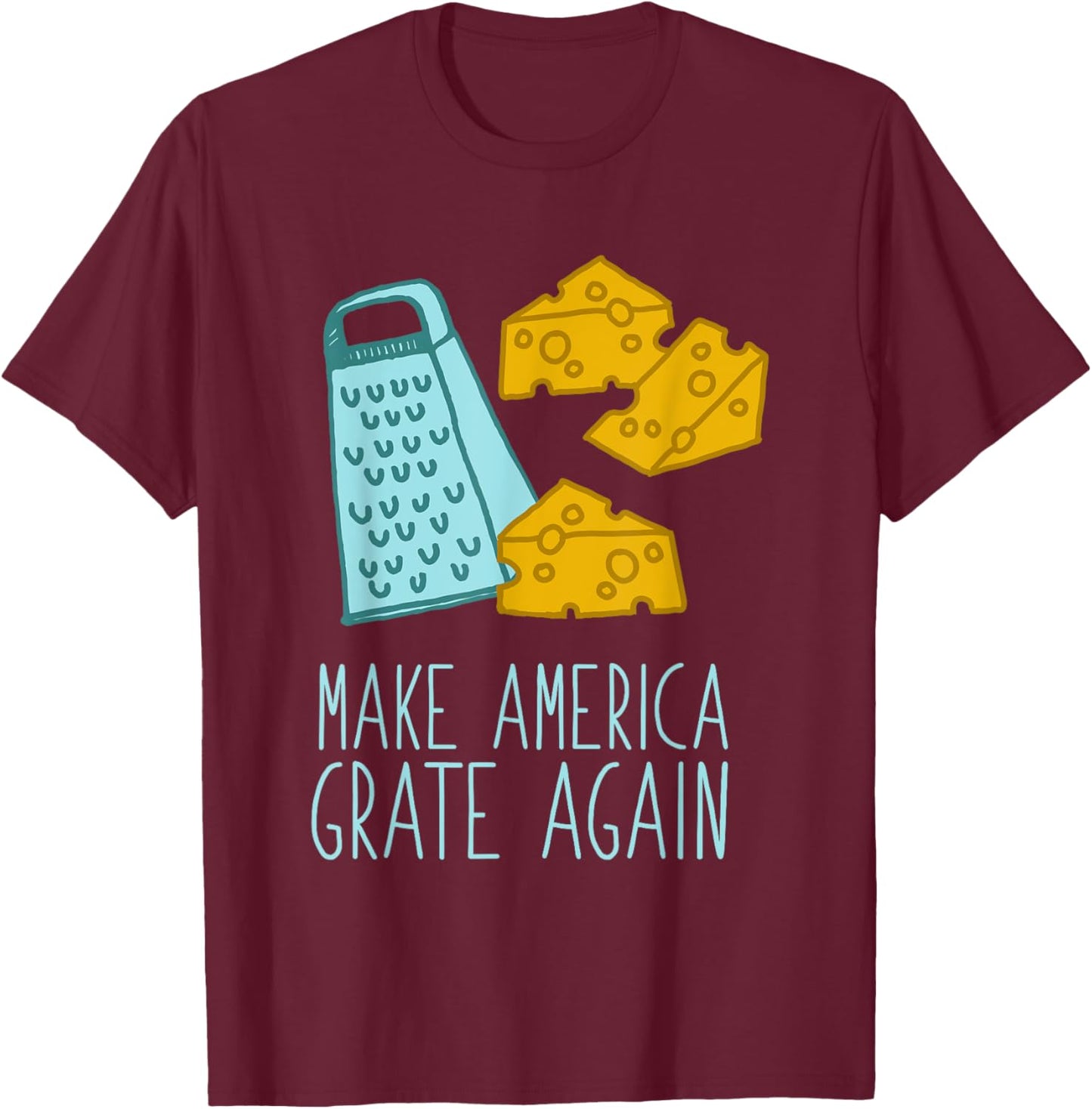 Punny Make America Grate Again T-Shirt - T-Shirt | Maroon