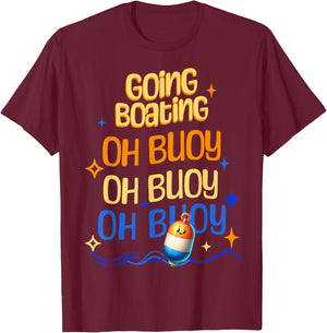 Going Boating Oh Buoy Oh Buoy Oh Buoy T-Shirt - T-Shirt | Maroon