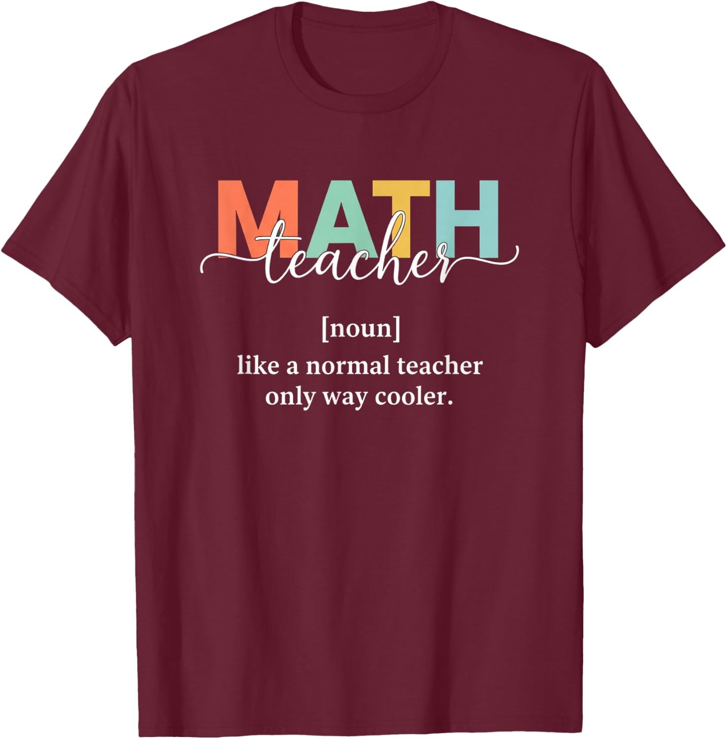 Teacher Math Teacher, Like A Normal Teacher Only Way Cooler T-Shirt - T-Shirt | Maroon