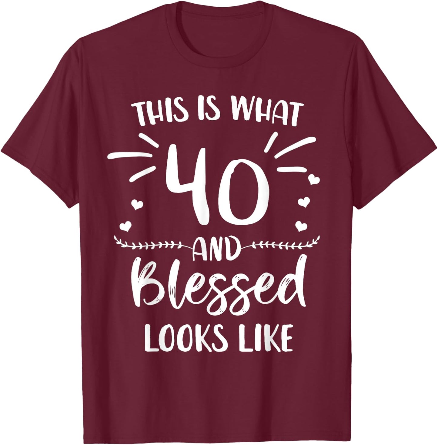40 and Blessed 40th Birthday Christian Cute Religious T-Shirt - T-Shirt | Maroon
