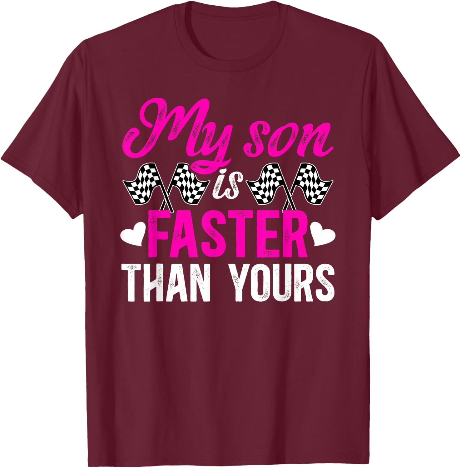 My Son Is Faster Racing Mom Of A Racer Mama Racing Mother T-Shirt - T-Shirt | Maroon
