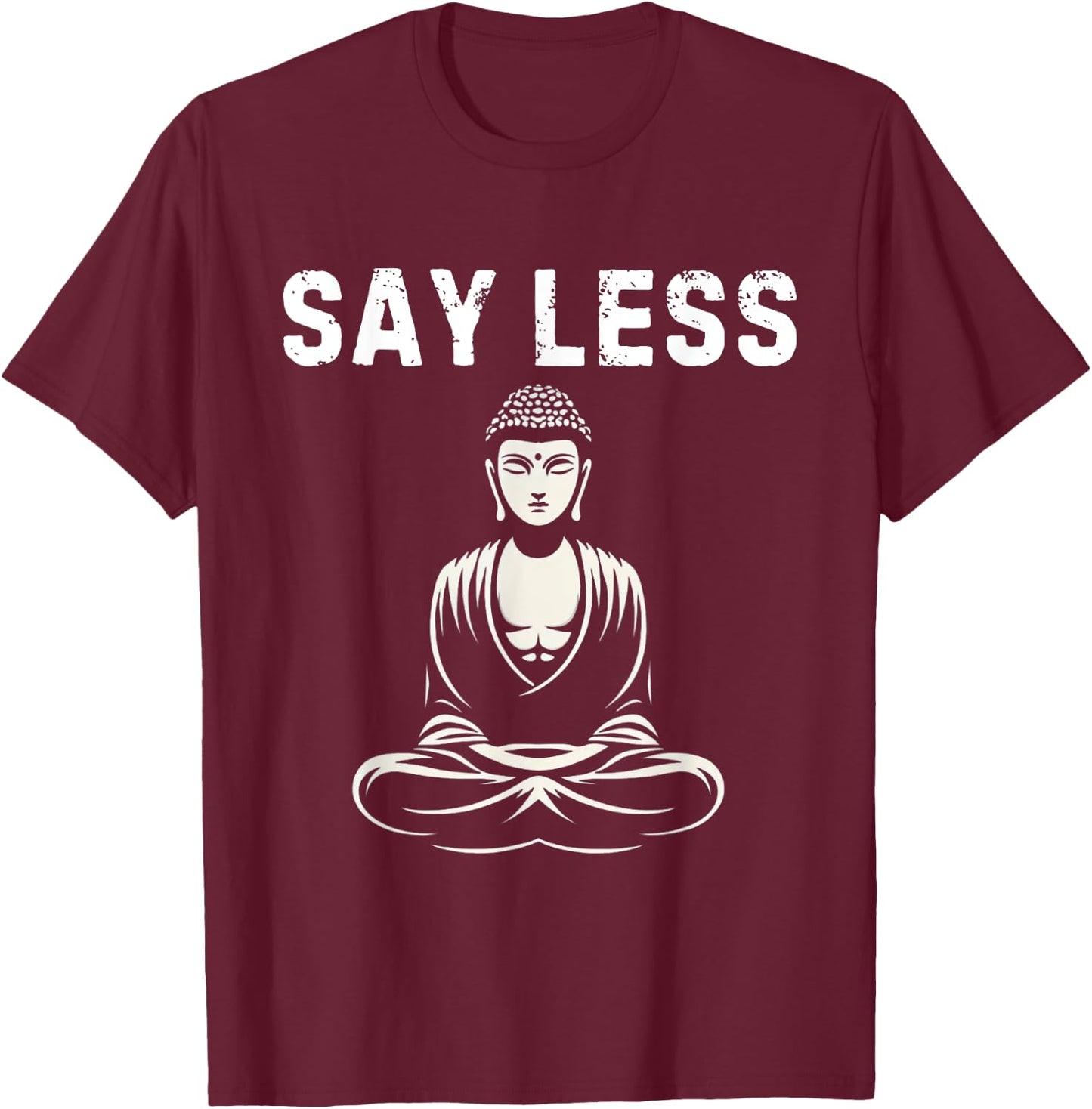 Say Less Zen Buddha Meditating Funny Z Generation Slang T-Shirt - T-Shirt | Maroon